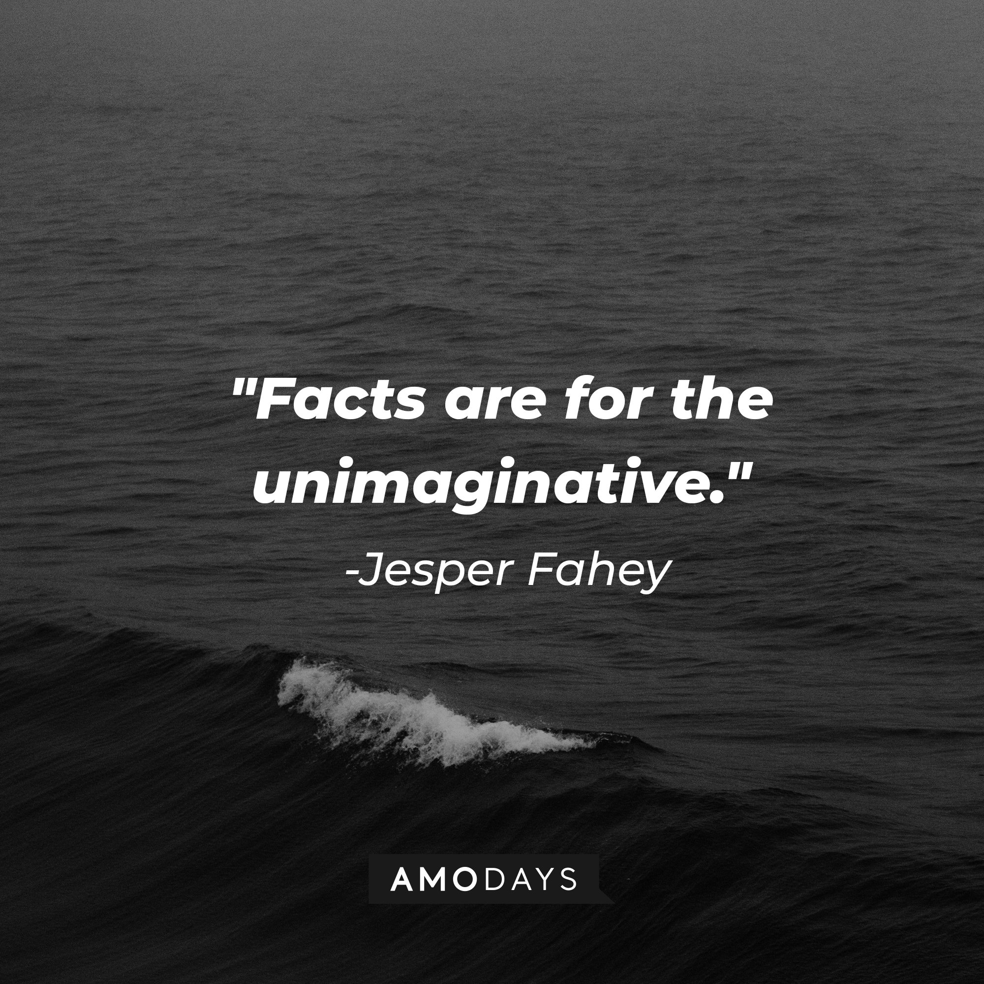 Jesper Fahey’s quote: "Facts are for the unimaginative." | Image: AmoDays
