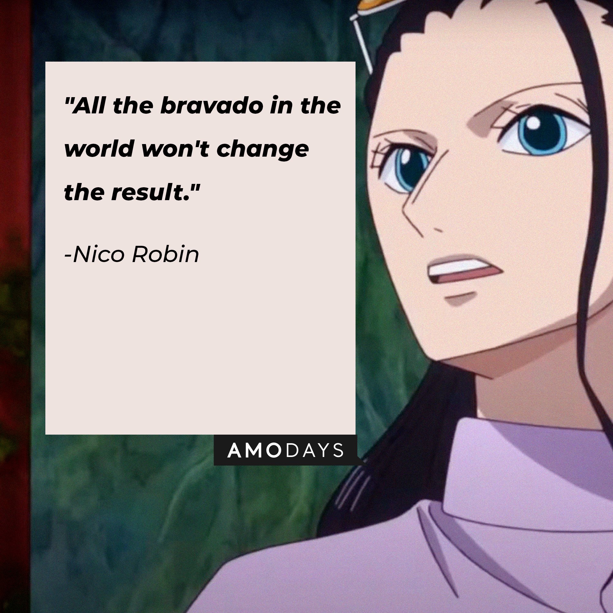 Nico Robin’s quote: "All the bravado in the world won't change the result."  | Image: AmoDays