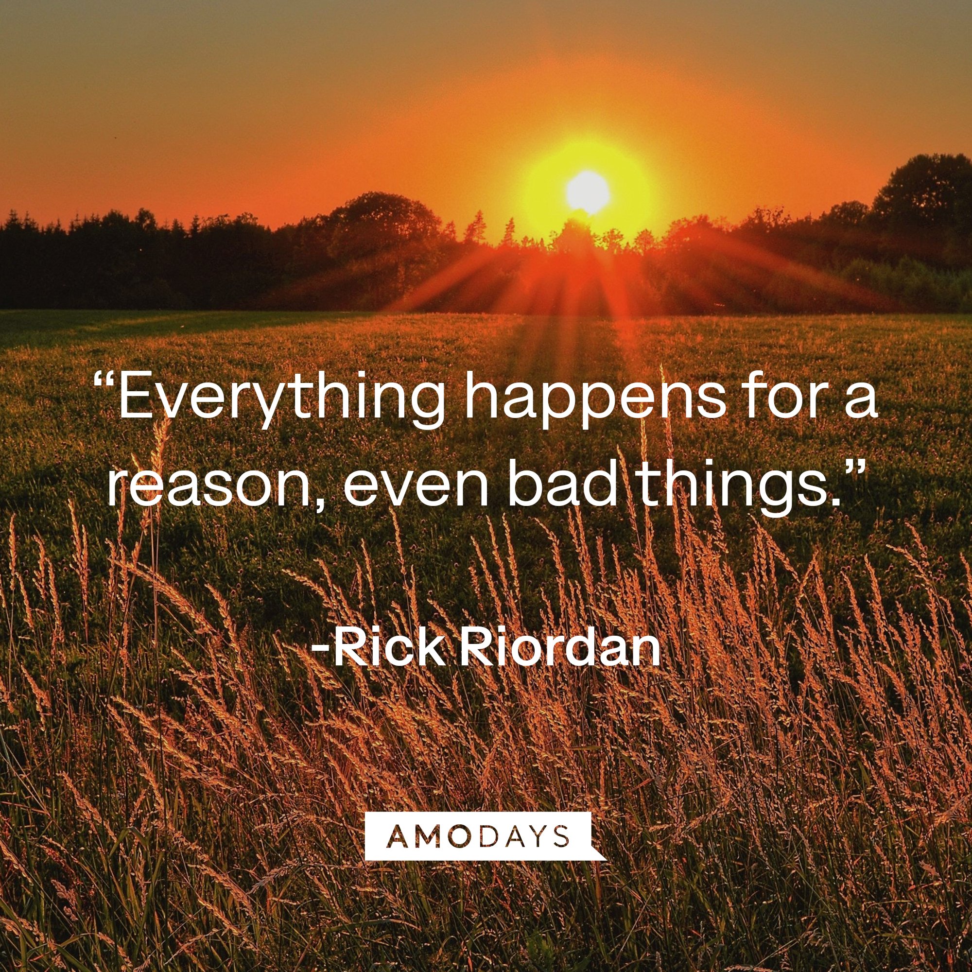  Rick Riordan's quote: “Everything happens for a reason, even bad things.” | Image: AmoDays