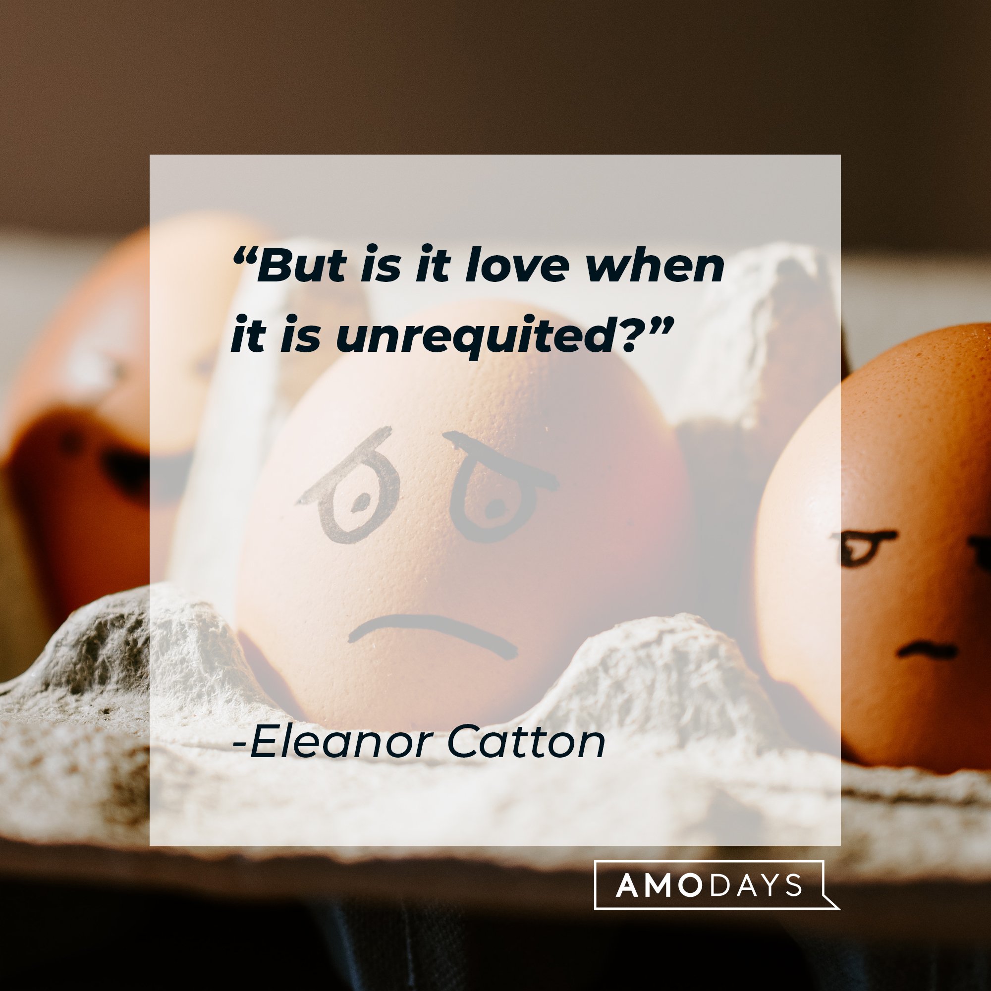 Eleanor Catton’s quote: "But is it love when it is unrequited?" | Image: AmoDays