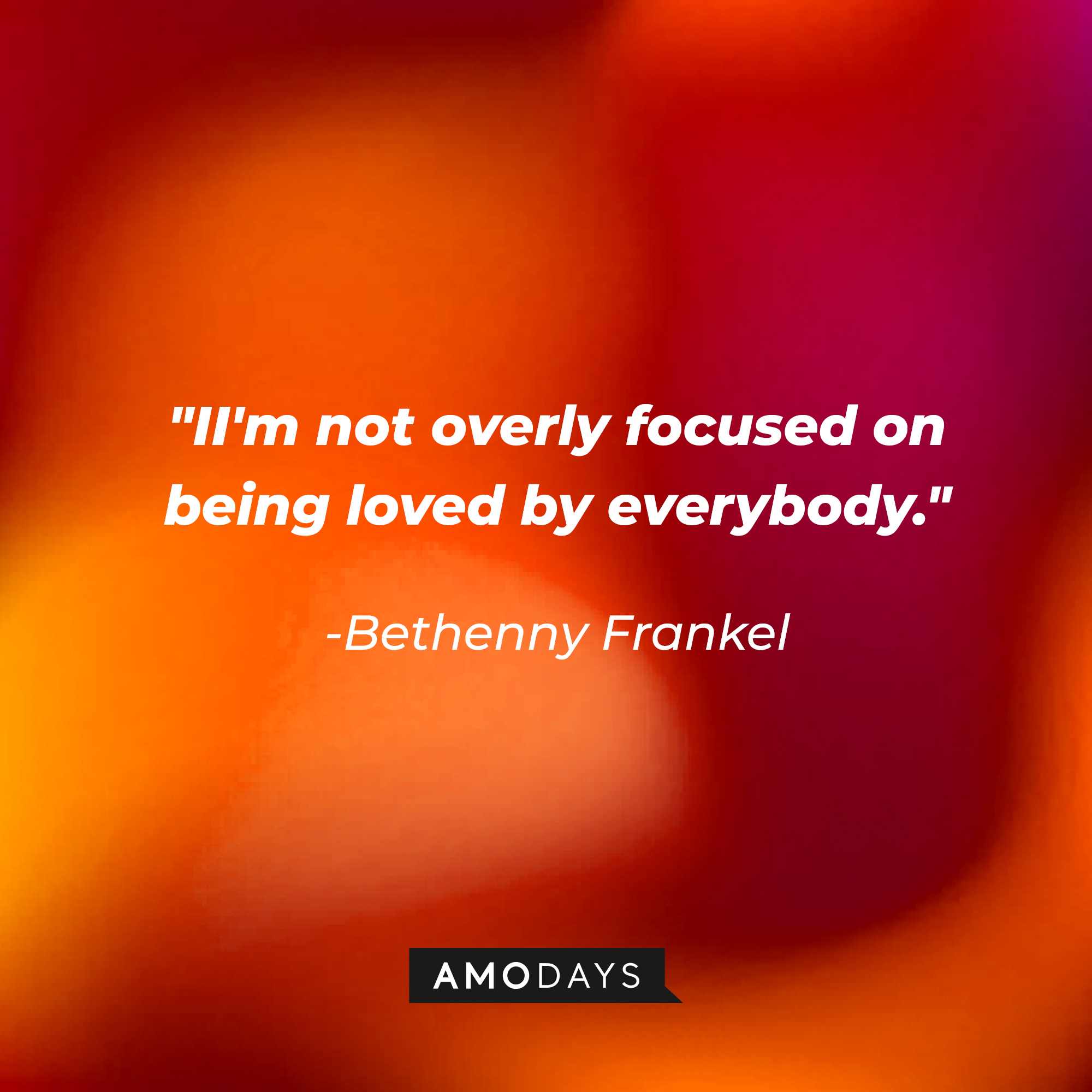 Bethenny Frankel's quote: “I'm not overly focused on being loved by everybody." | Source: Amodays