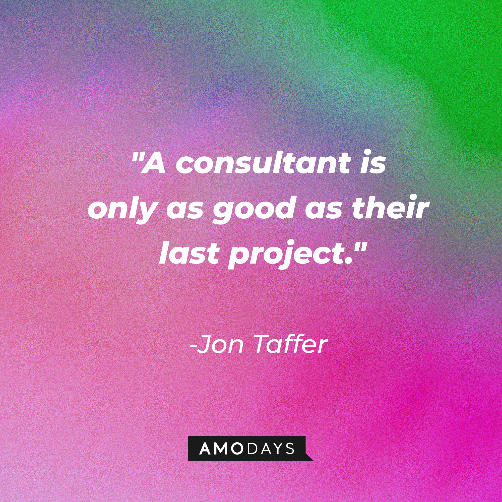 Jon Taffer's quote, "A consultant is only as good as their last project." | Image: AmoDays