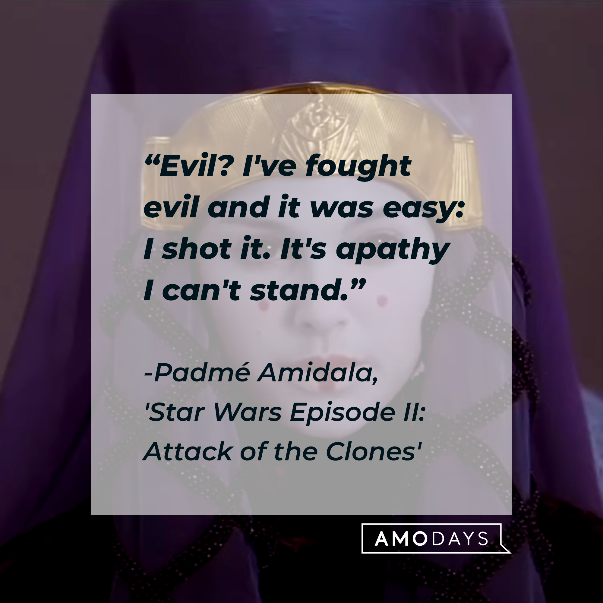 Padmé Amidala with her quote: "Evil? I've fought evil and it was easy: I shot it. It's apathy I can't stand.” | Source: Facebook.com/StarWars