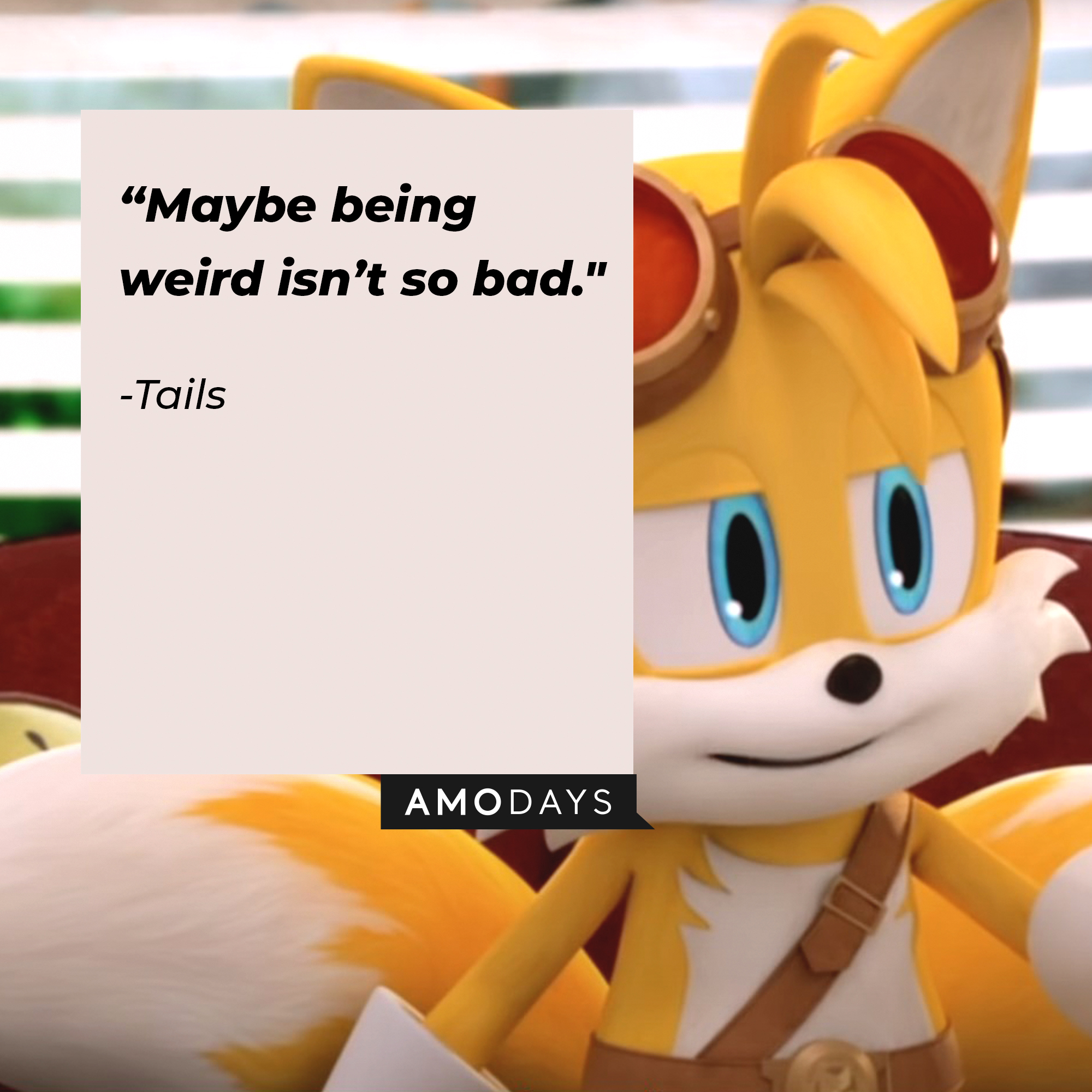 An image of Tails with their quote: “Maybe being weird isn’t so bad." | Source: youtube.com/Sonic.Boom_Official