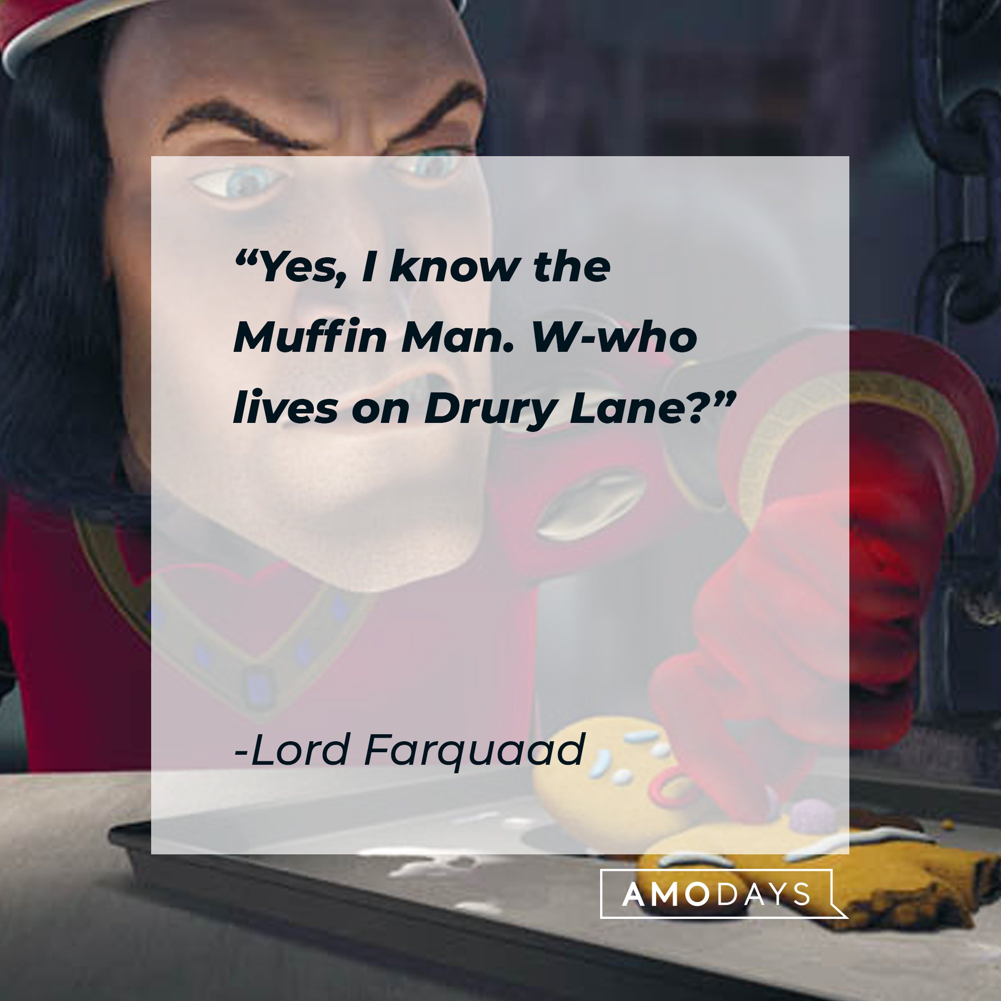 Lord Farquaad's quote: "Yes, I know the Muffin Man. W-who lives on Drury Lane?" | Image: AmoDays 