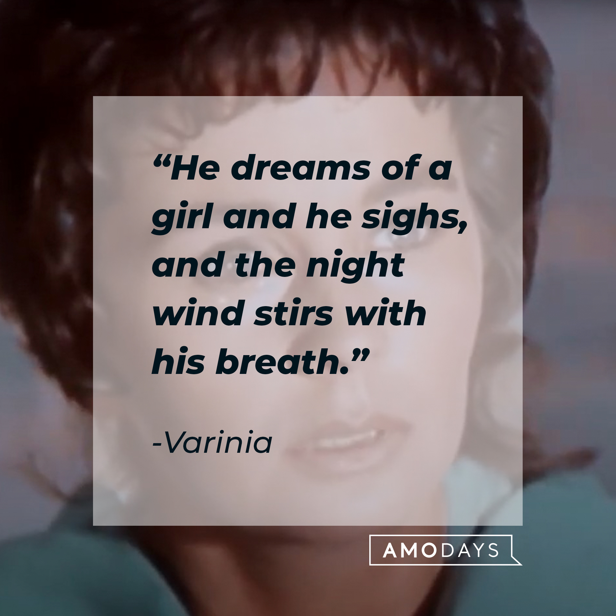 An image of the character Varinia with her quote: "He dreams of a girl and he sighs, and the night wind stirs with his breath." | Source: youtube.com/Starz