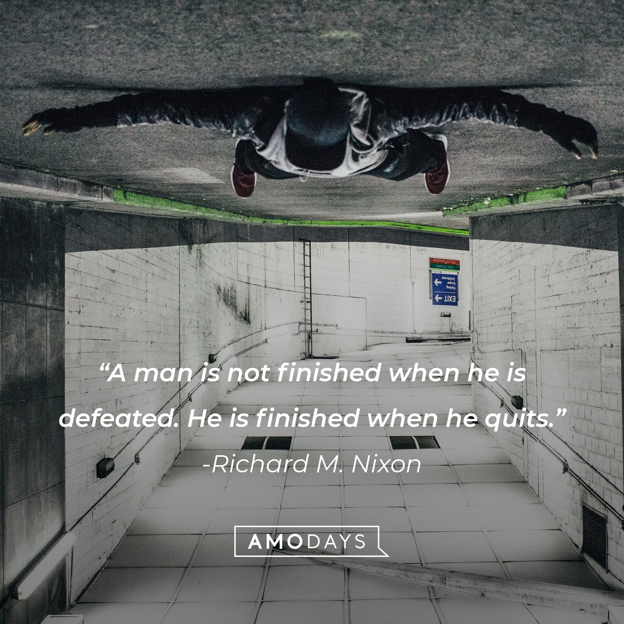 Richard M. Nixon's quote: "A man is not finished when he is defeated. He is finished when he quits." | Image: AmoDays