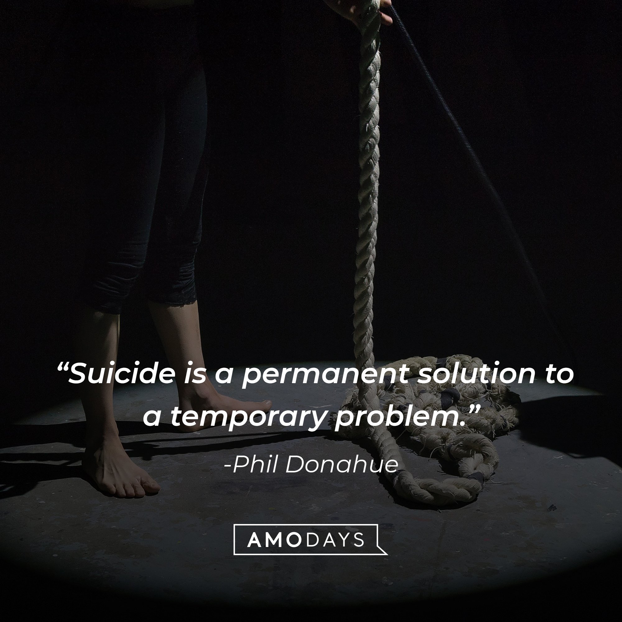 Phil Donahue's quote:  “Suicide is a permanent solution to a temporary problem.” | Image: AmoDays