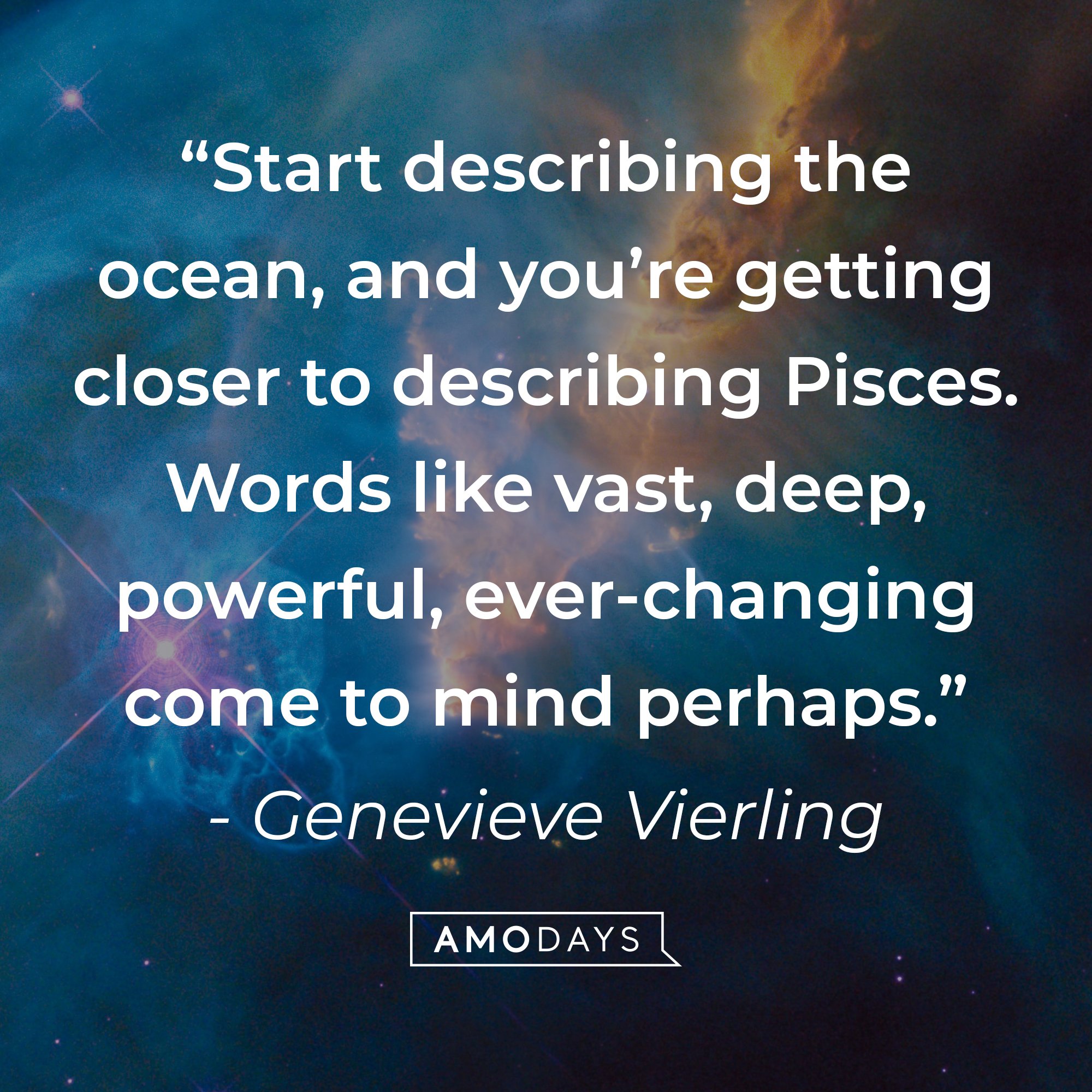 Genevieve A. Vierling's quote: "Start describing the ocean, and you're getting closer to describing Pisces. Words like vast, deep, powerful, ever-changing come to mind perhaps." | Image: AmoDays