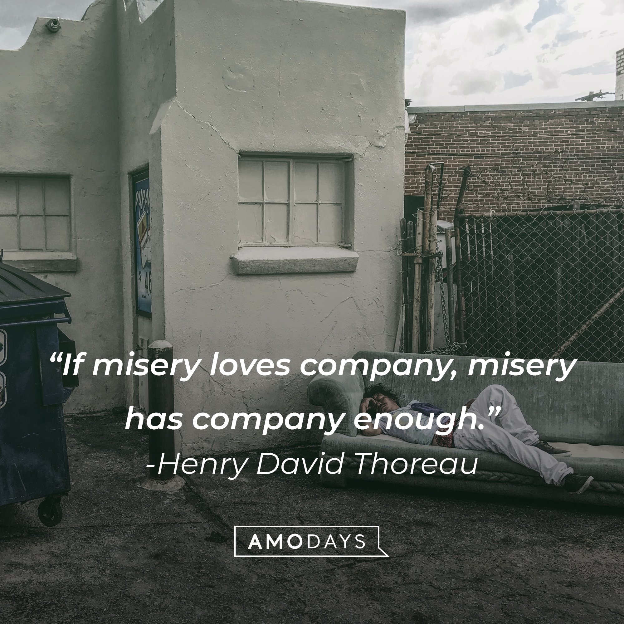 Henry David Thoreau’s quote: "If misery loves company, misery has company enough." | Image: AmoDays