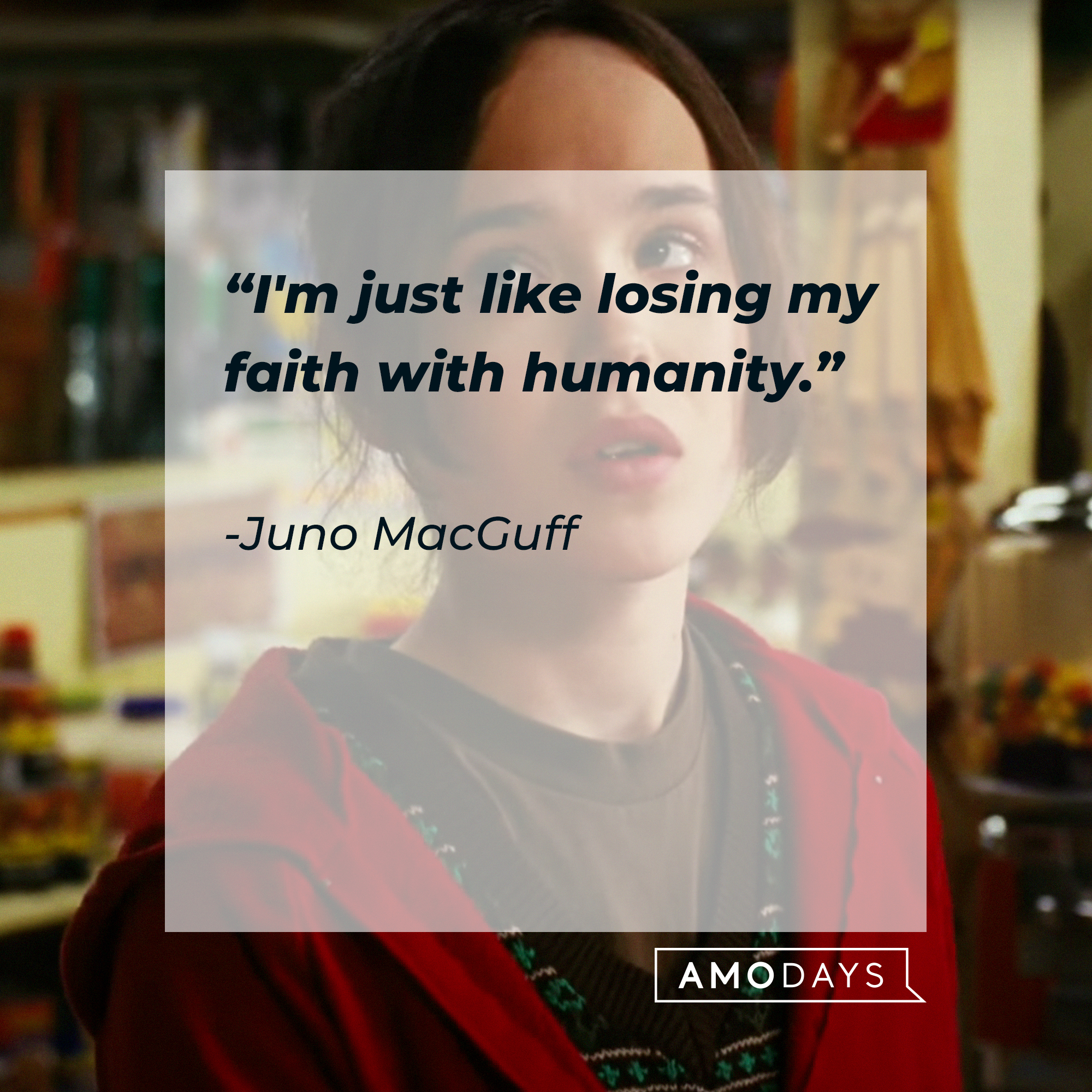 Juno MacGuff, with her quote: “I'm just like losing my faith with humanity.” | Source: Facebook.com/JunoTheMovie