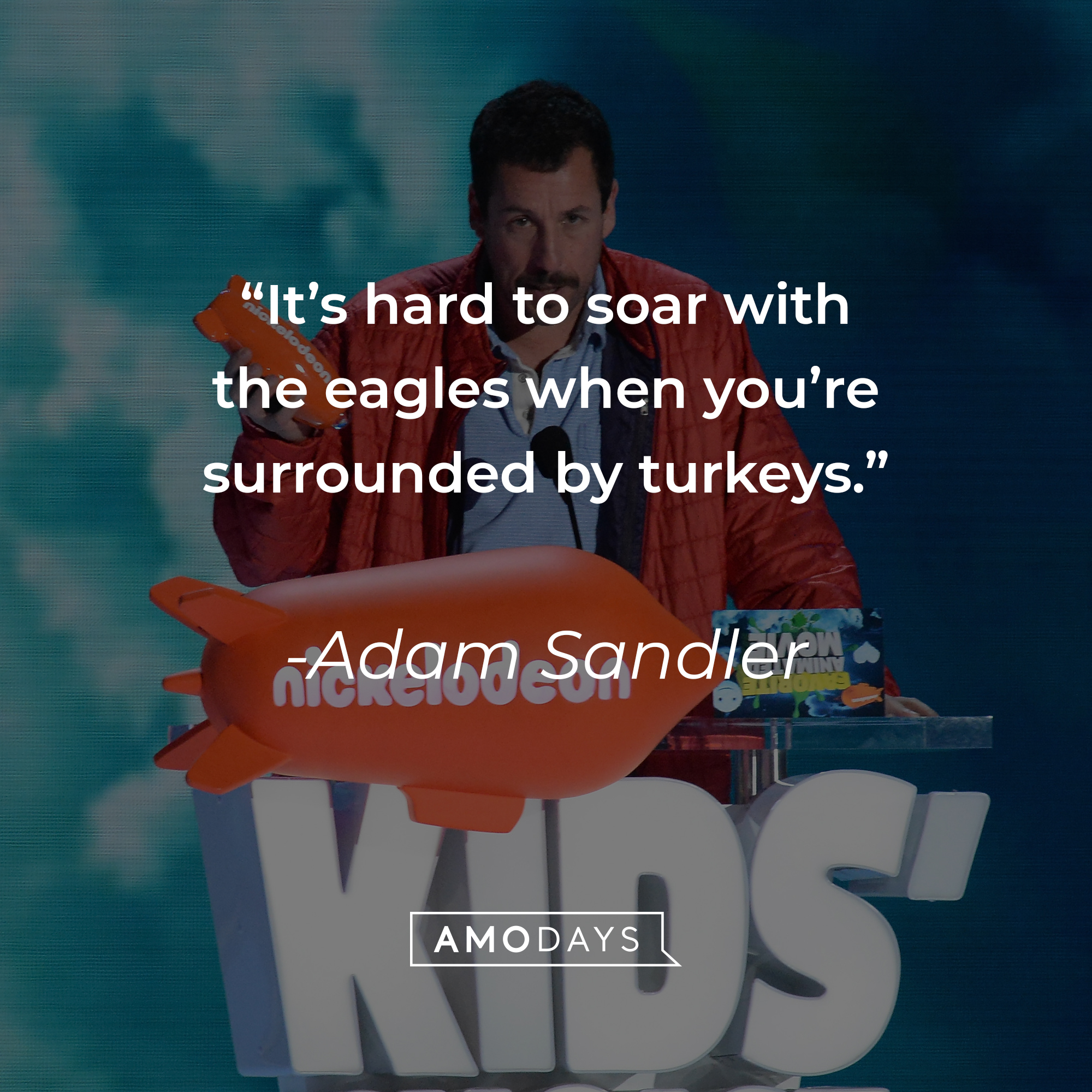 Adam Sandler's quote: “It’s hard to soar with the eagles when you’re surrounded by turkeys.” | Source: Getty Images