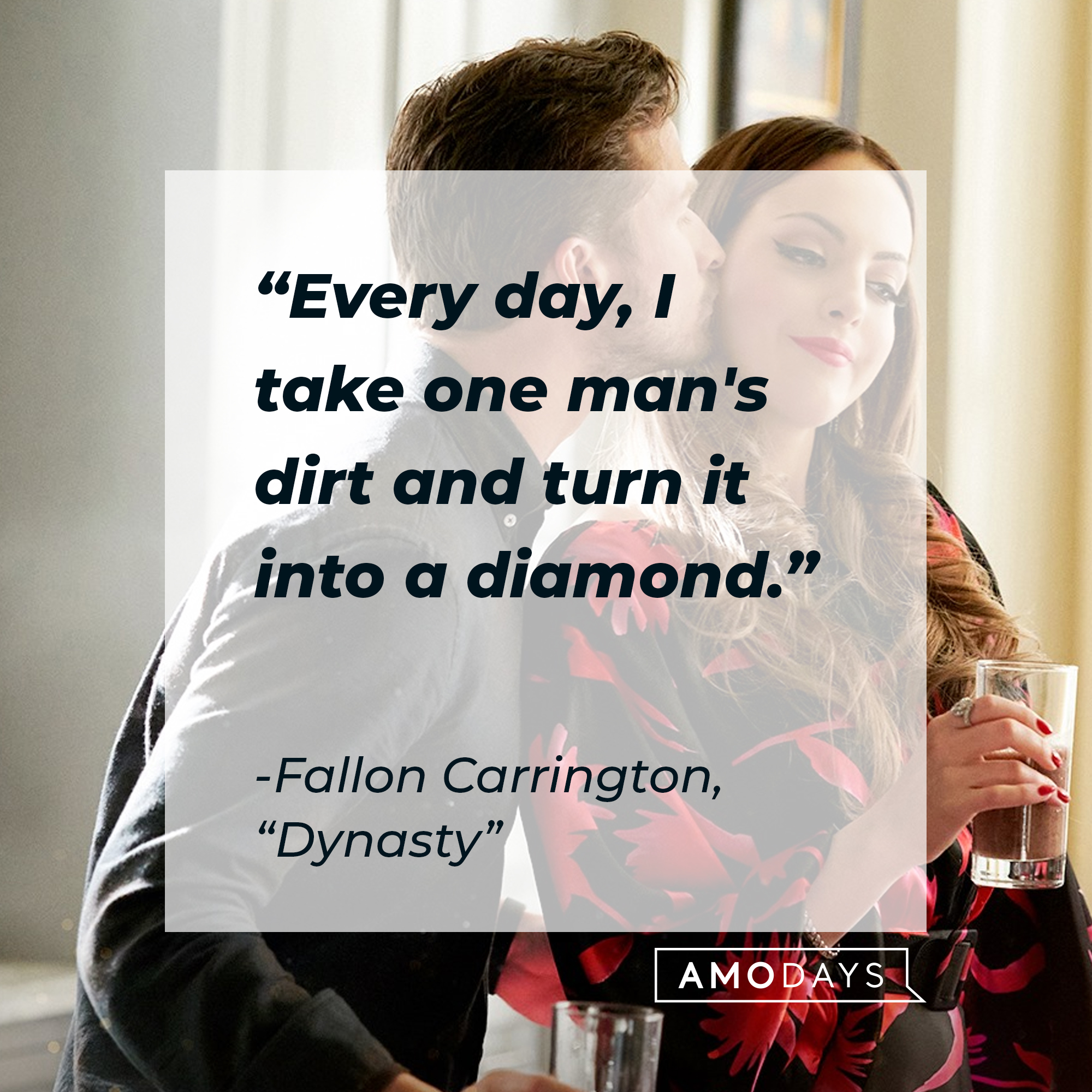 Fallon Carrington’s quote from “Dynasty”: “Every day, I take one man's dirt and turn it into a diamond.” | Source: facebook.com/DynastyOnTheCW