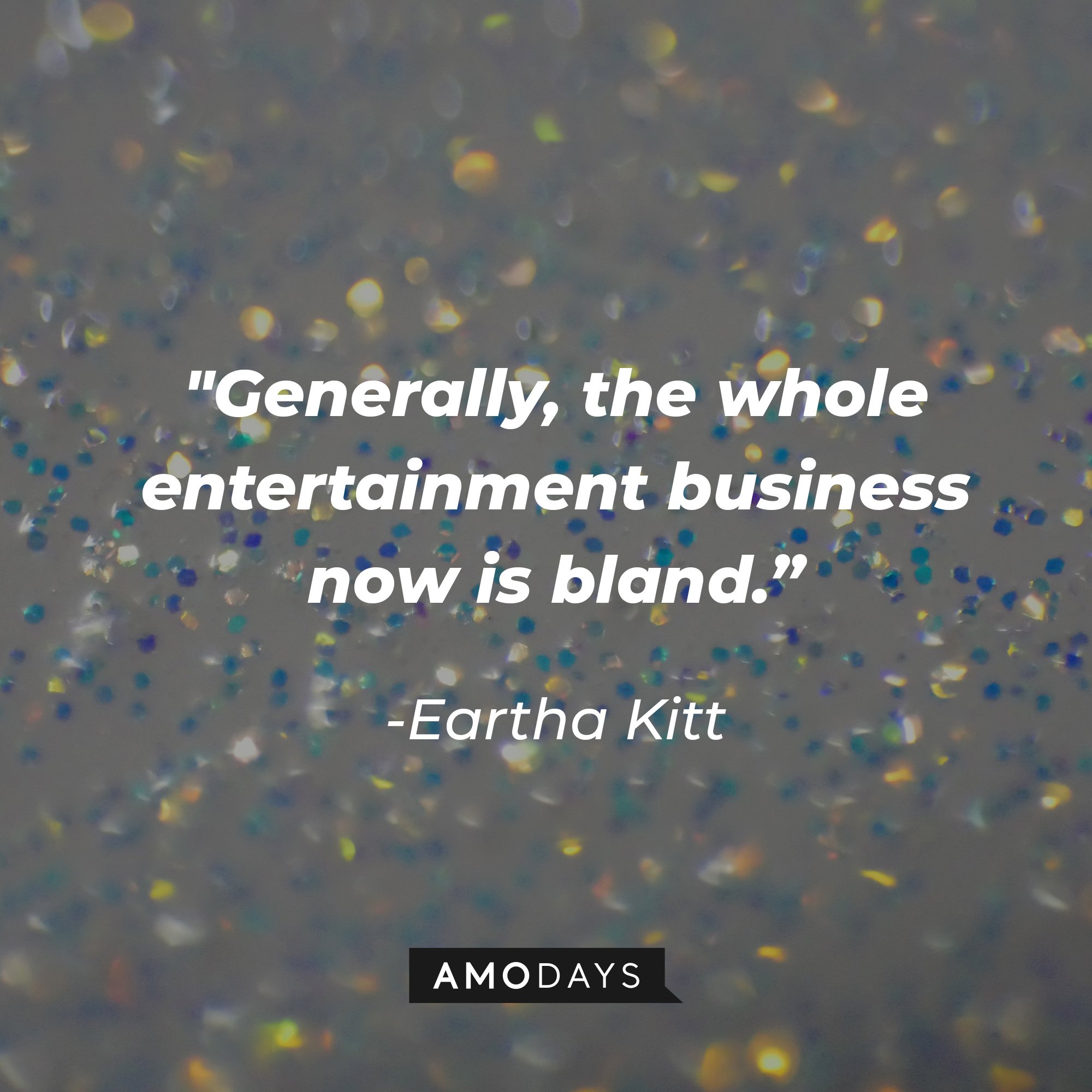 Eartha Kitt’s quote: "Generally, the whole entertainment business now is bland." | Image: AmoDays