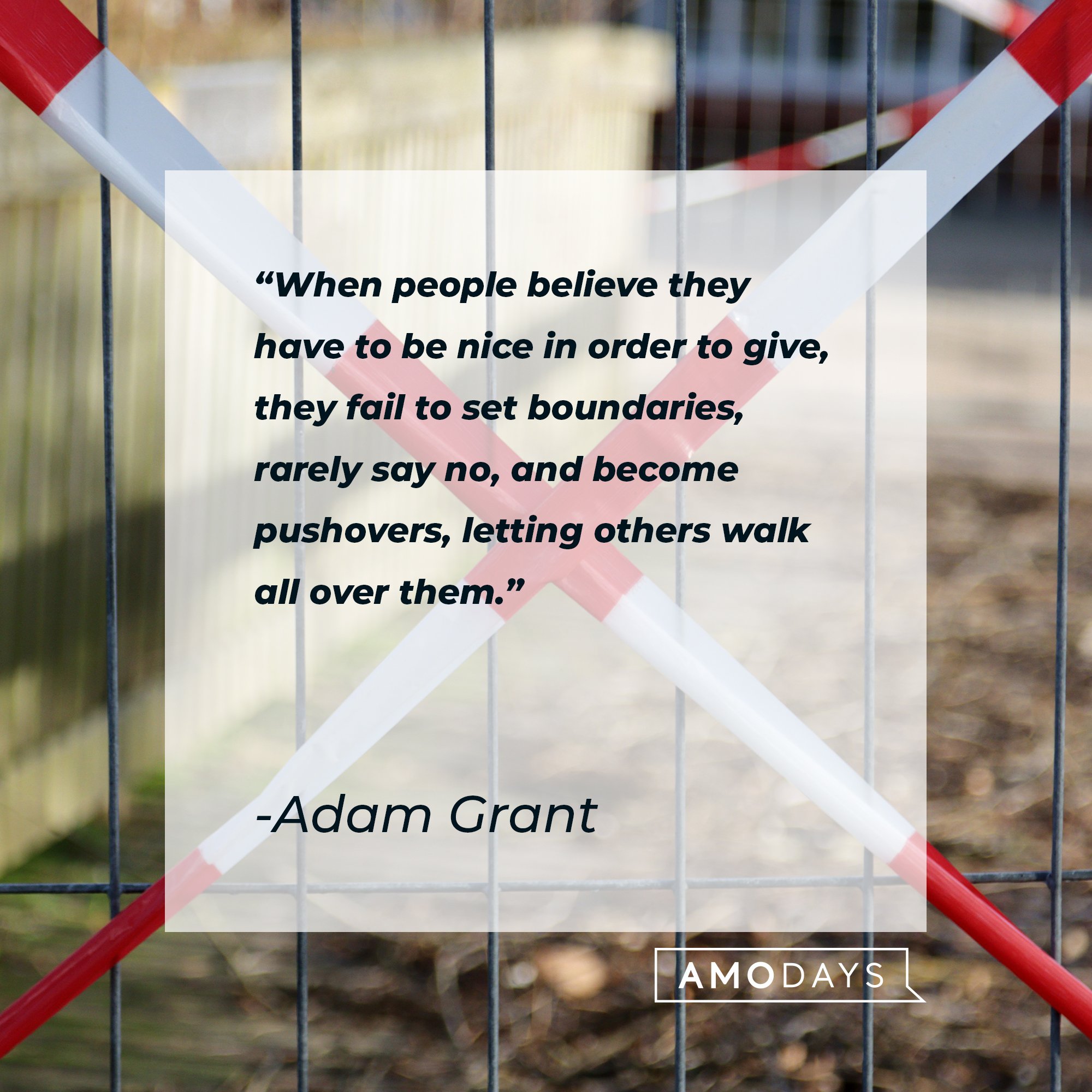Adam Grant’s quote: "When people believe they have to be nice in order to give, they fail to set boundaries, rarely say no, and become pushovers, letting others walk all over them." | Image: AmoDays