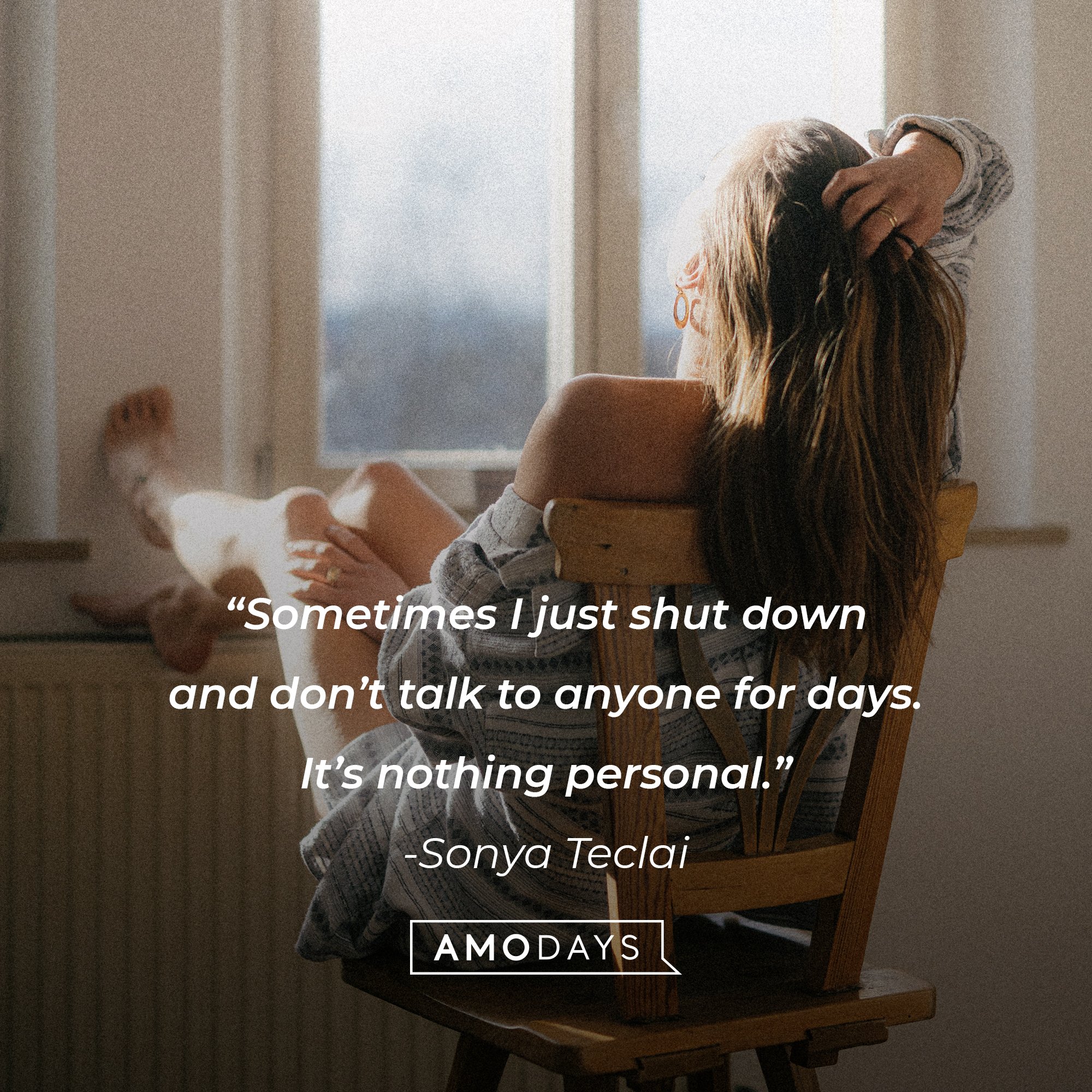 Sonya Teclai's quote: “Sometimes I just shut down and don’t talk to anyone for days. It’s nothing personal.” | Image: AmoDays