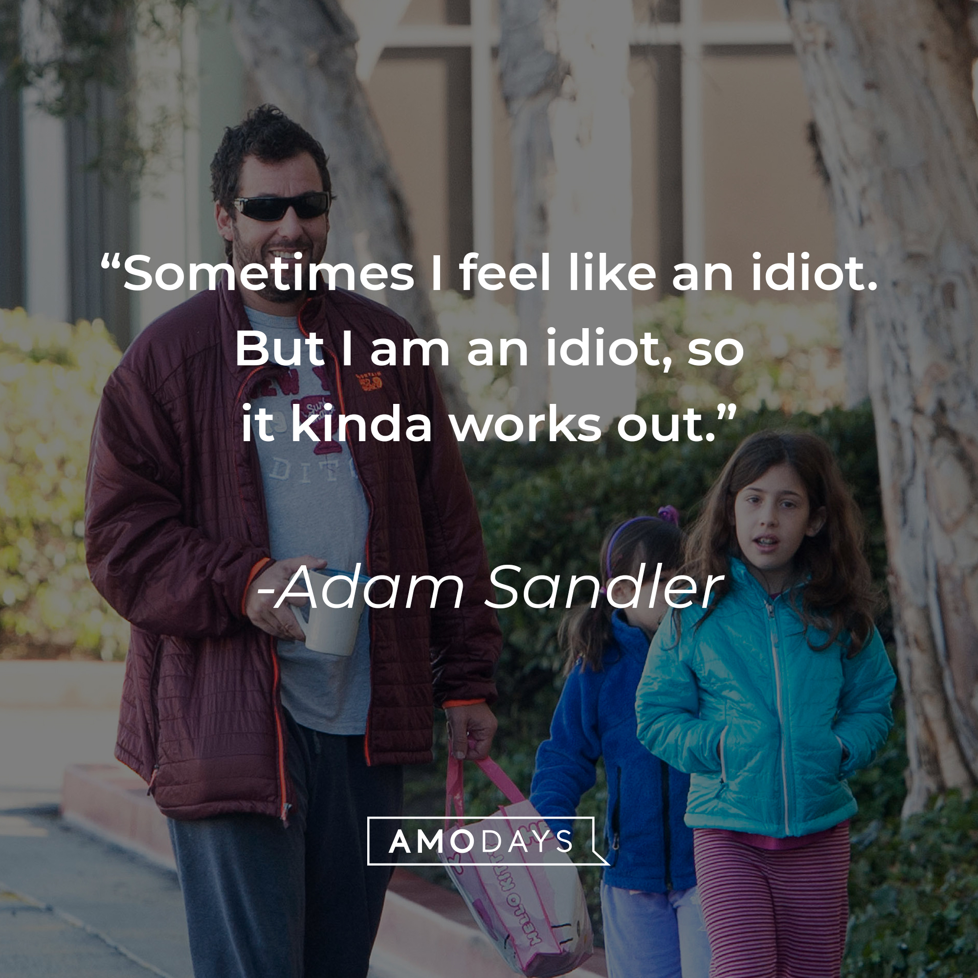 Adam Sandler's quote: "Sometimes I feel like an idiot. But I am an idiot, so it kinda works out.” | Source: Getty Images