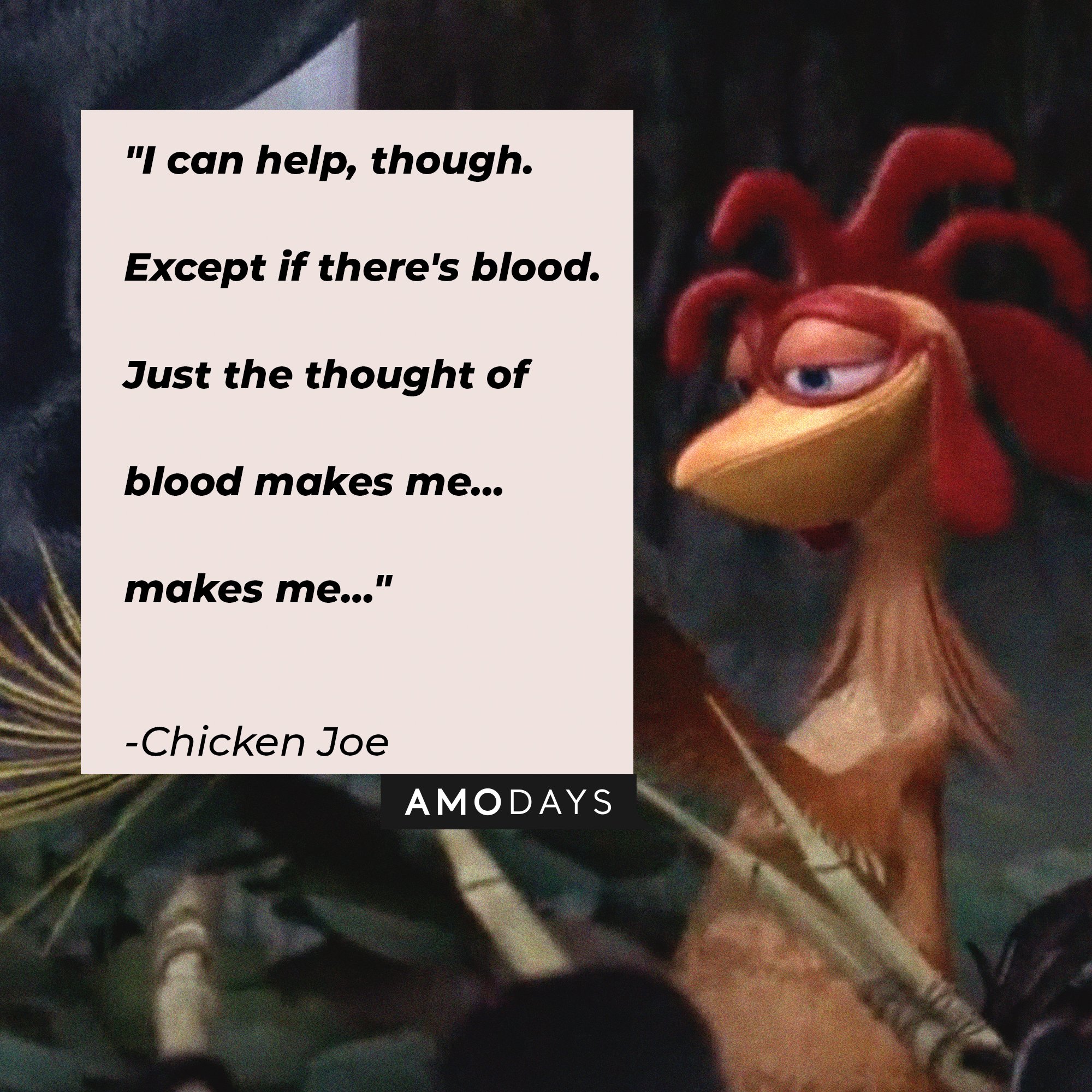 Chicken Joe's quote: "I can help, though. Except if there's blood. Just the thought of blood makes me... makes me…" | Image: AmoDays