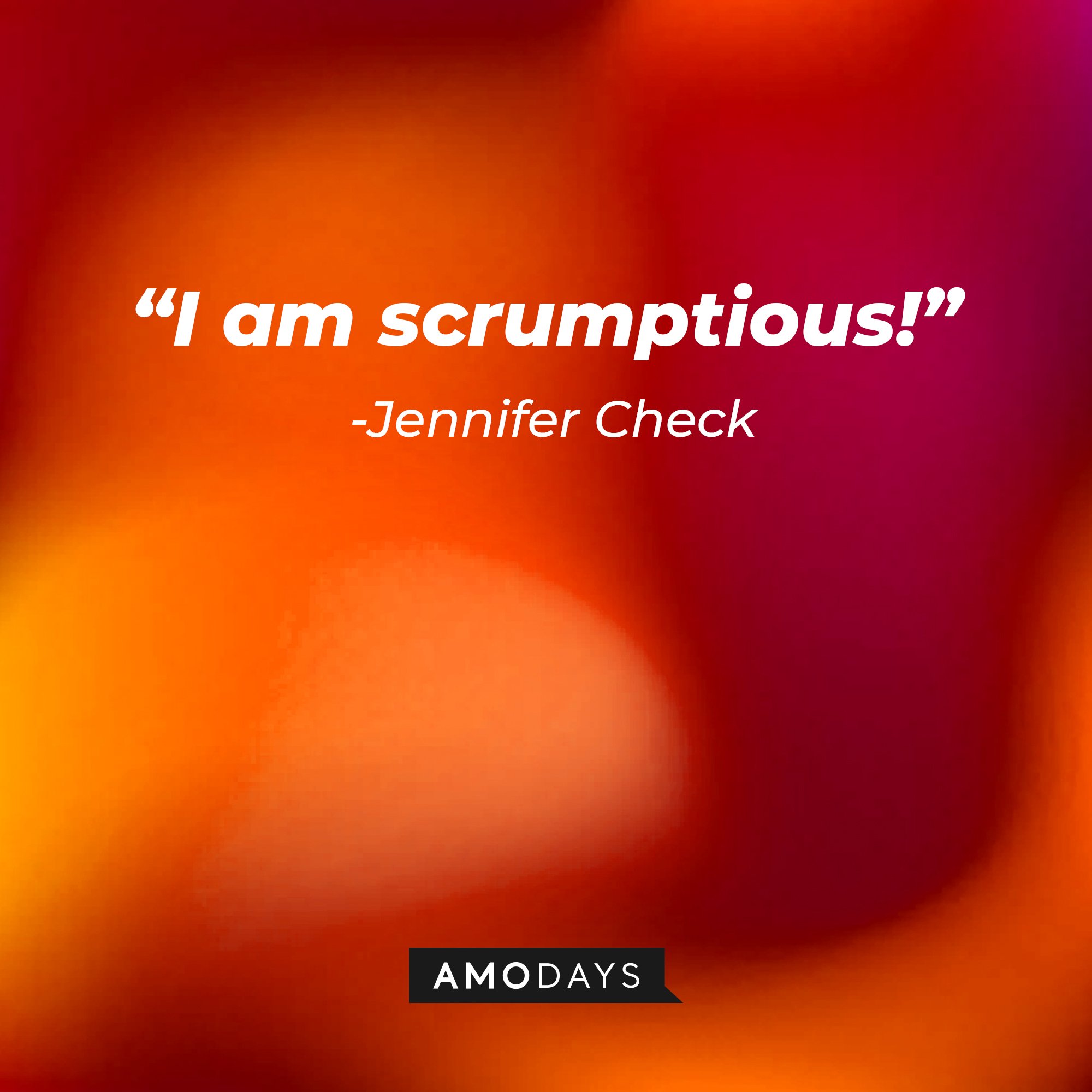 Jennifer Check’s quote: “I am scrumptious!” | Image: AmoDays