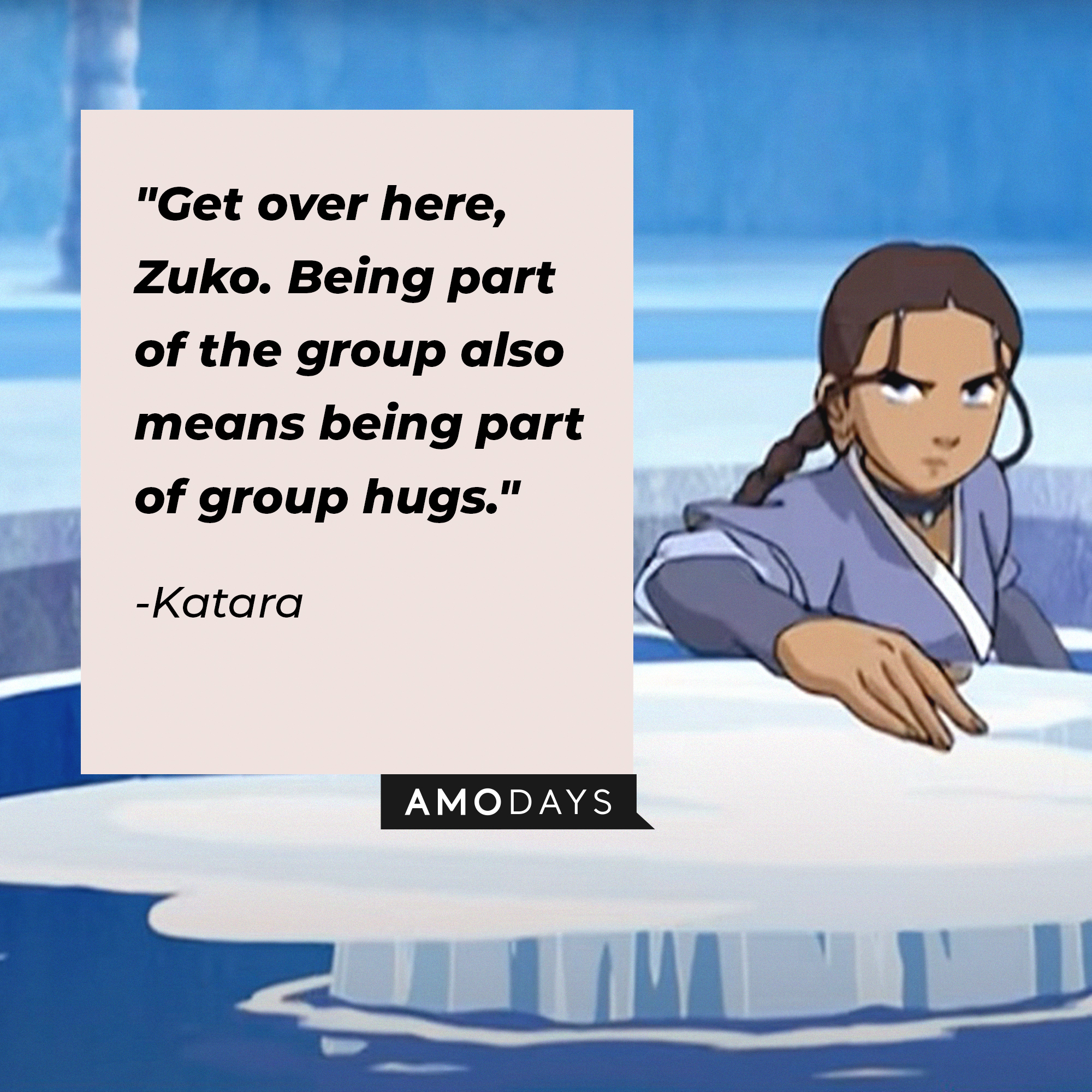Katara's quote: "Get over here, Zuko. Being part of the group also means being part of group hugs." | Source: Youtube.com/TeamAvatar