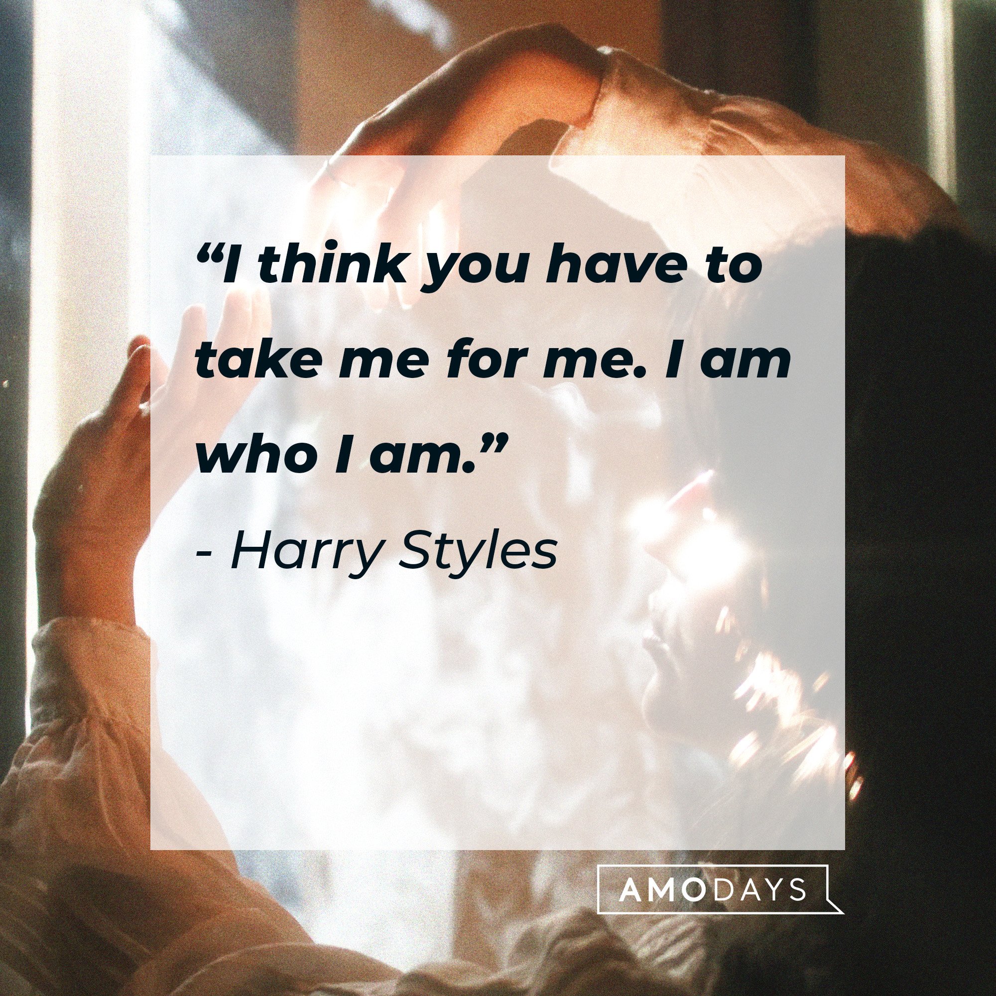 Harry Styles’ quote: "I think you have to take me for me. I am who I am."  | Source: AmoDays