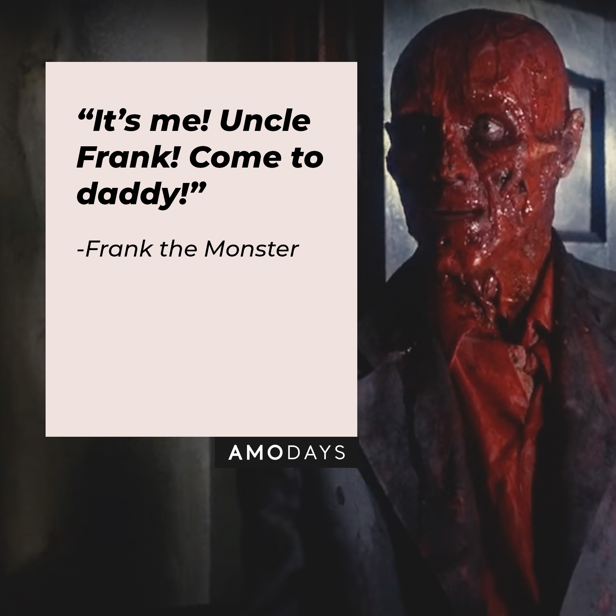 A picture of Frank the Monster from “Hellraiser” with a quote by him that reads, ““It’s me! Uncle Frank! Come to daddy!” | Image: facebook.com/HellraiserMovies