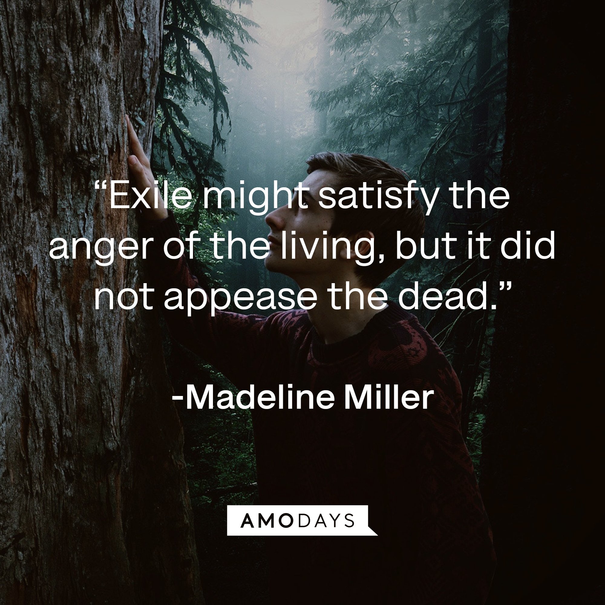 Madeline Miller's quote: “Exile might satisfy the anger of the living, but it did not appease the dead.” | Image: AmoDays
