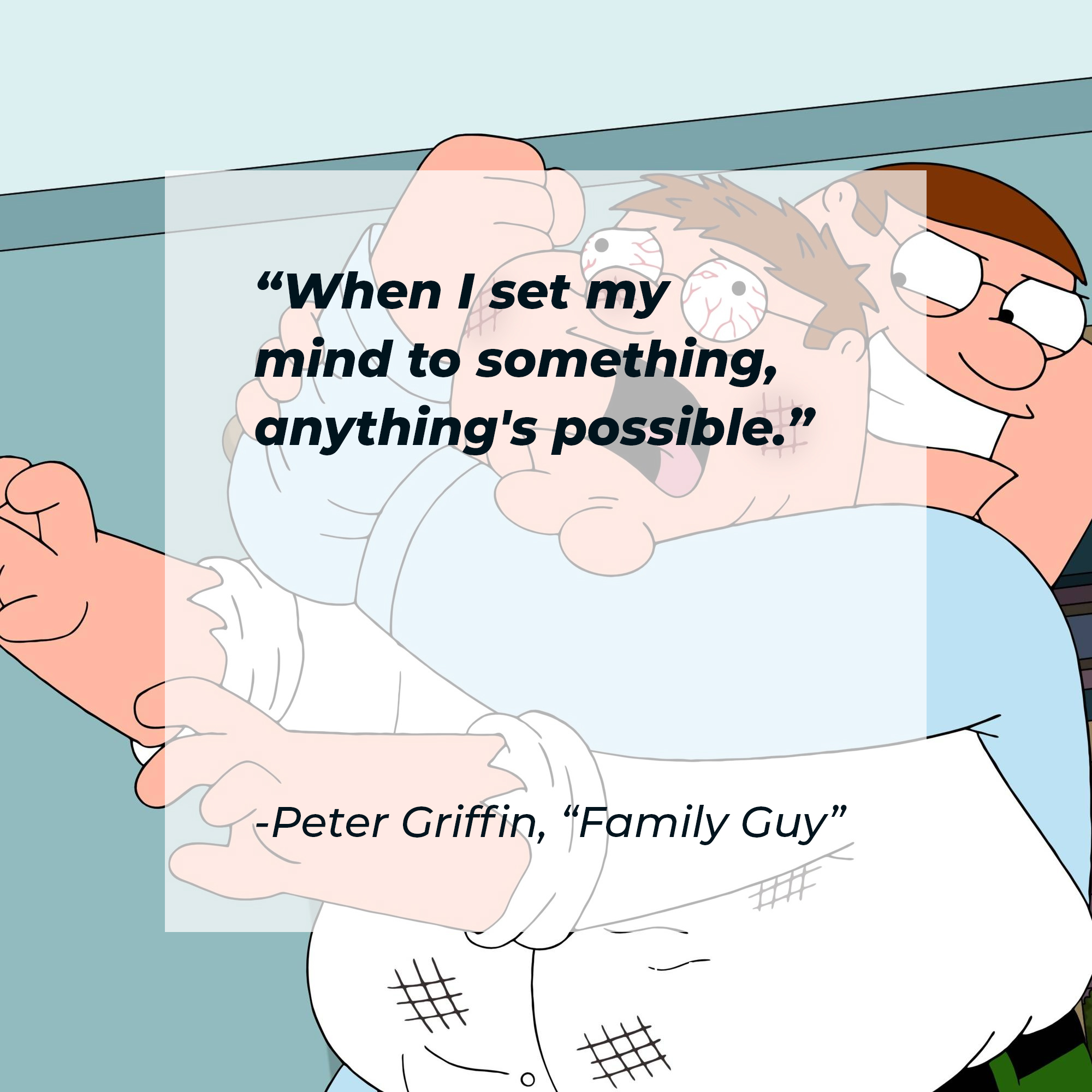 Peter Griffin's quote: "When I set my mind to something, anything's possible." | Source: facebook.com/FamilyGuy