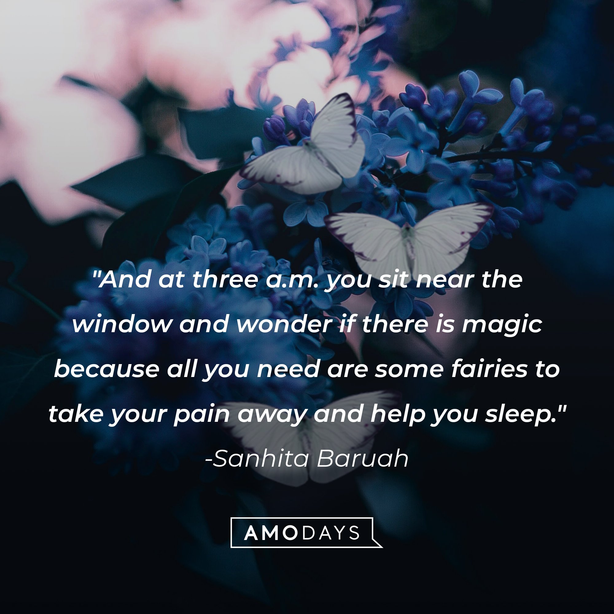 Sanhita Baruah's quote: "And at three a.m. you sit near the window and wonder if there is magic because all you need are some fairies to take your pain away and help you sleep." | Image: Amo Days