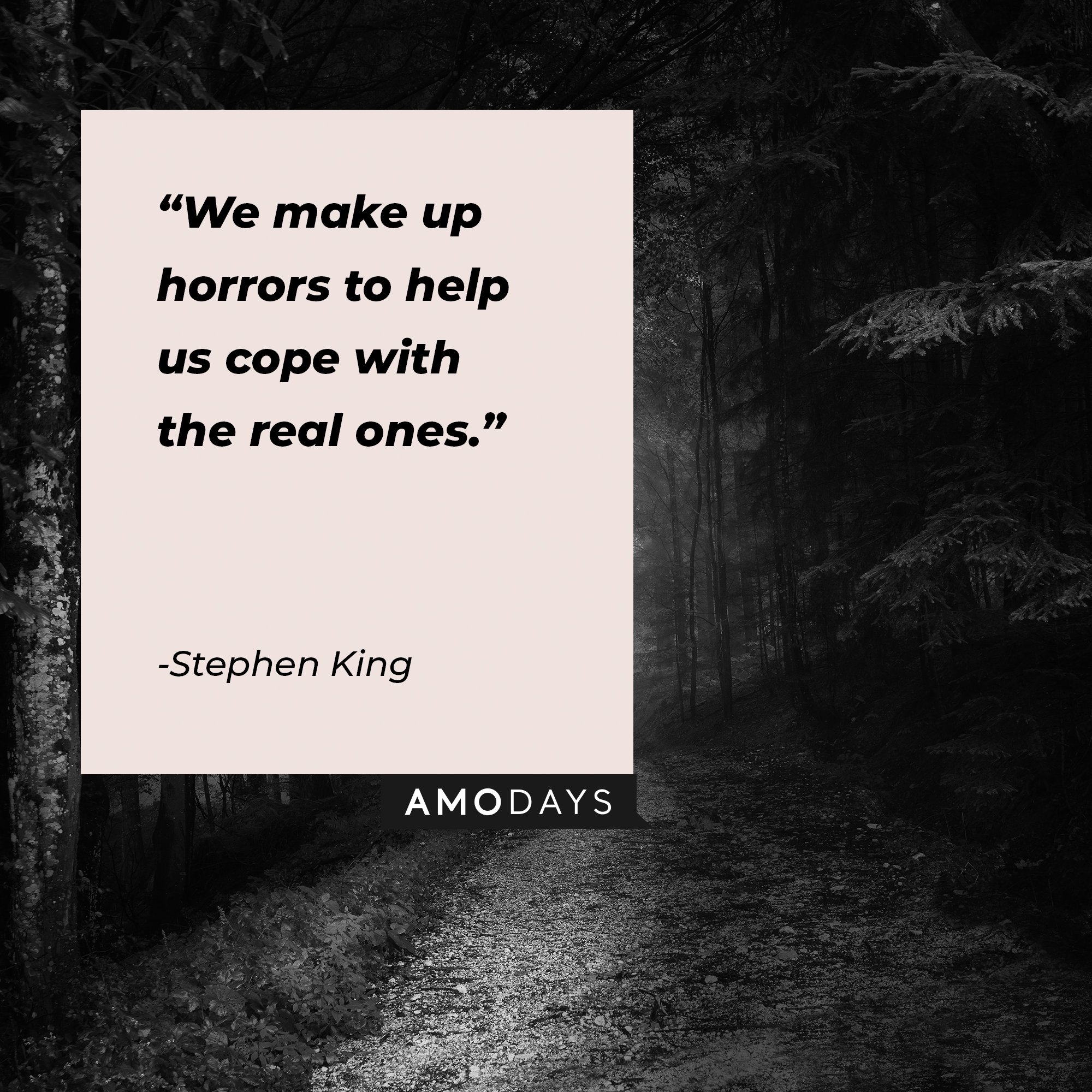 Stephen King’s quote: "We make up horrors to help us cope with the real ones." | Image: AmoDays