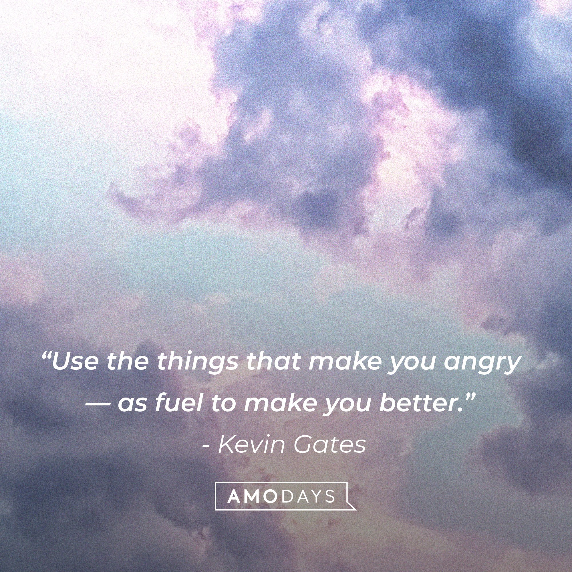 Kevin Gates’ quote: “Use the things that make you angry — as fuel to make you better.” |  Image: AmoDays