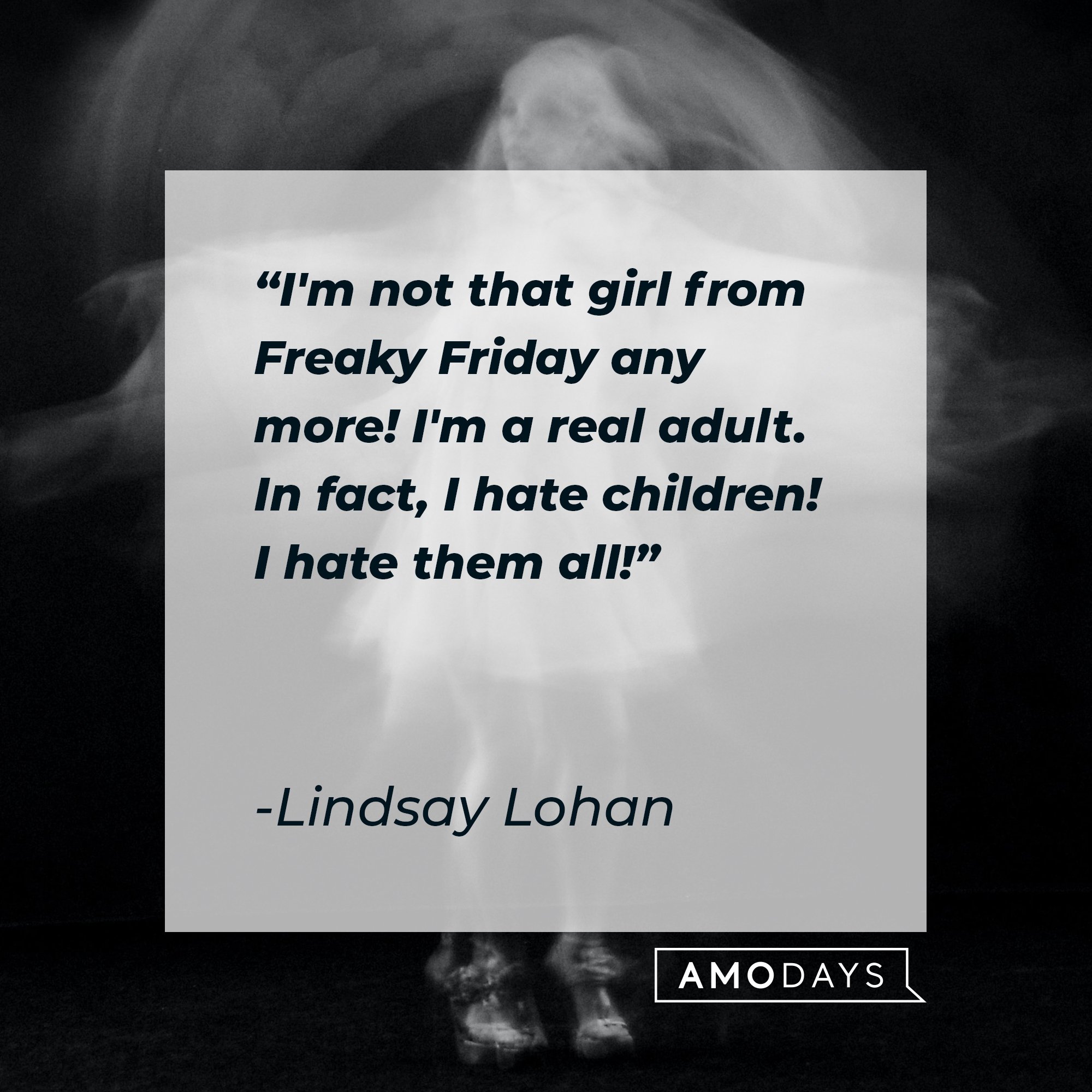 Lindsay Lohan’s quote: "I'm not that girl from Freaky Friday any more! I'm a real adult. In fact, I hate children! I hate them all!" | Image: AmoDays