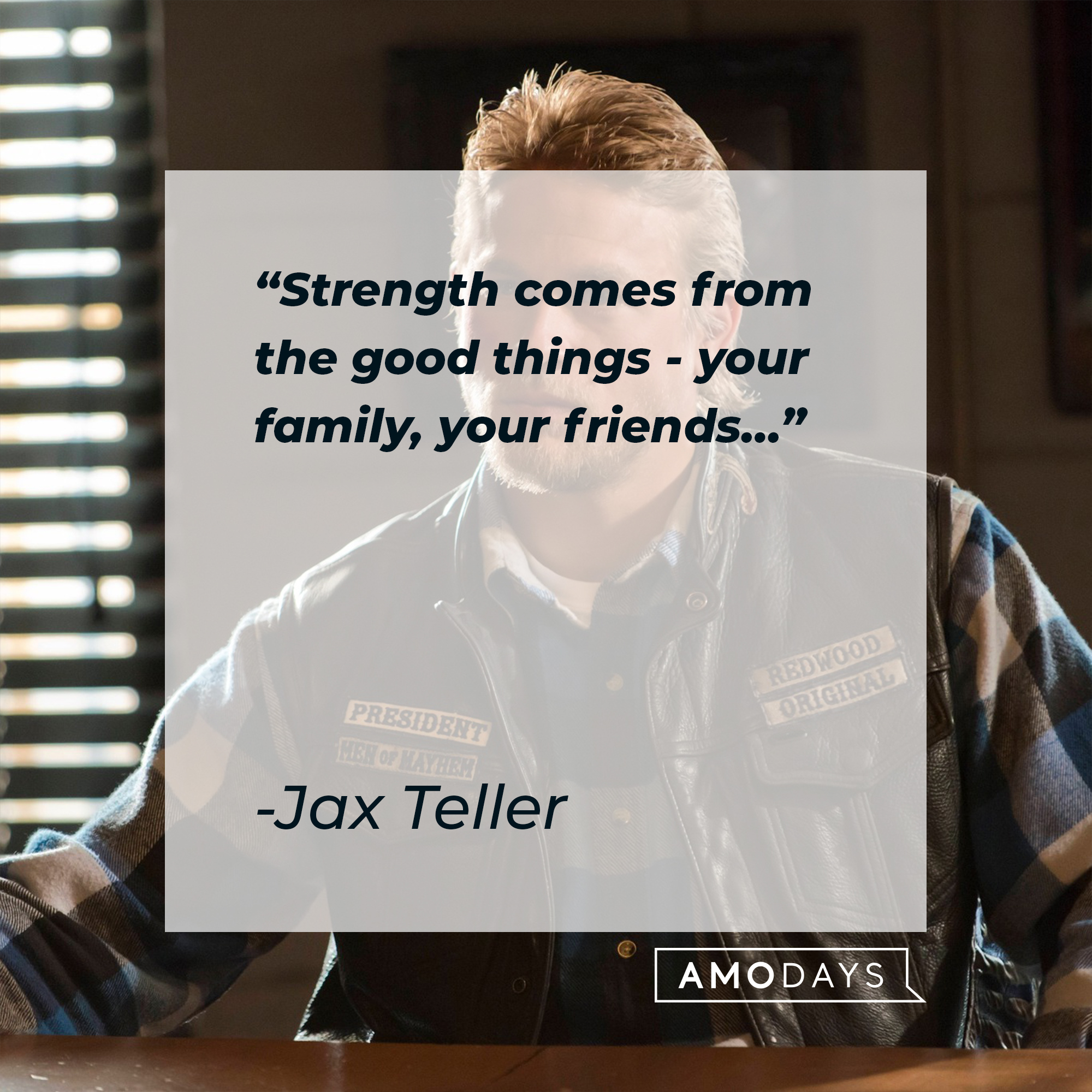 Jax Teller with his quote: "Strength comes from the good things - your family, your friends…” | Source: facebook.com/SonsofAnarchy