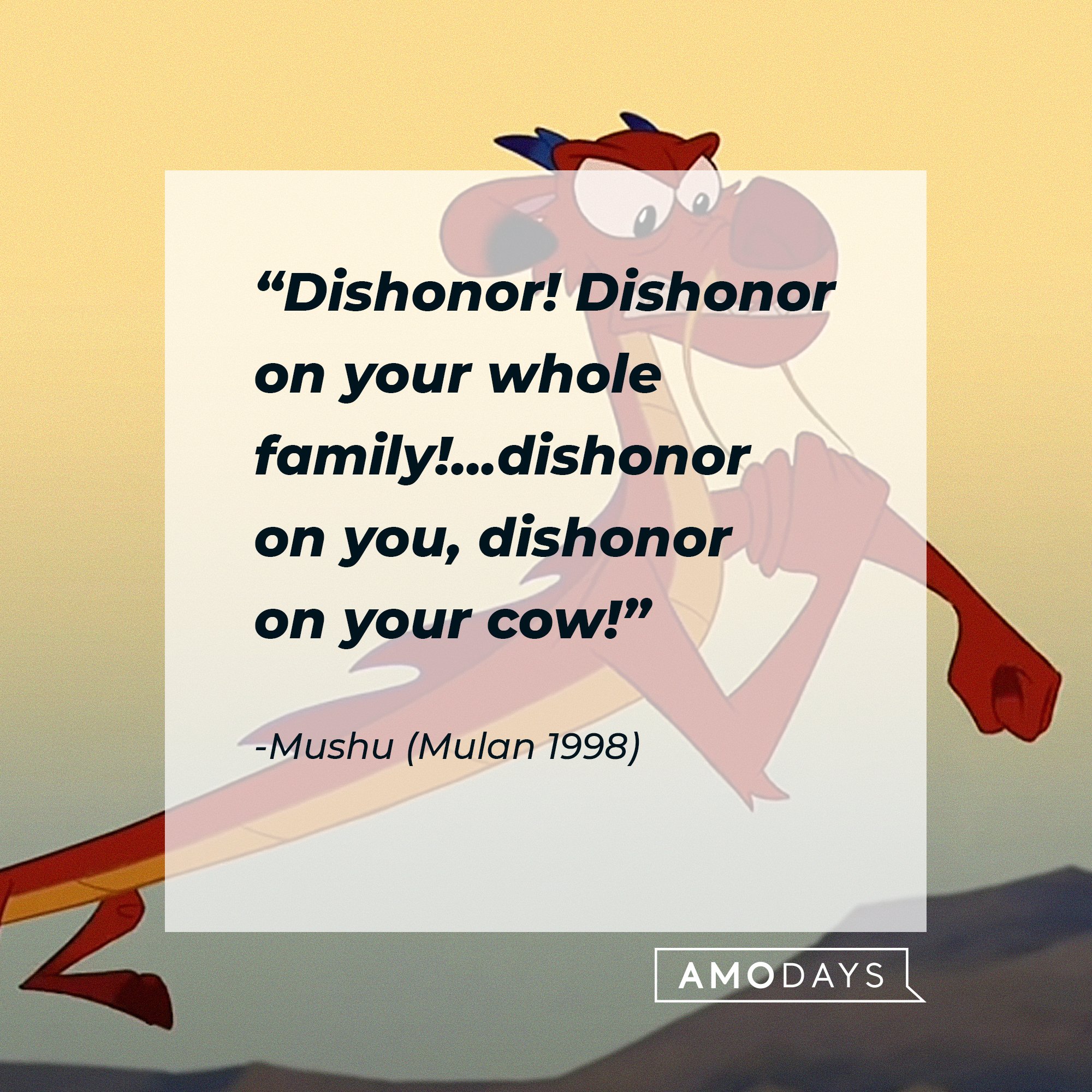  Mushu’s quote: “Dishonor! Dishonor on your whole family…dishonor on you, dishonor on your cow.”|  Image: AmoDays
