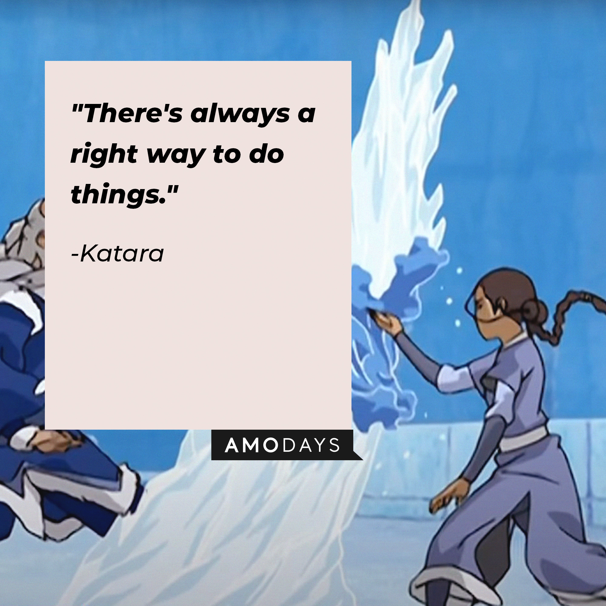 Katara's quote: "There's always a right way to do things." | Source: Youtube.com/TeamAvatar