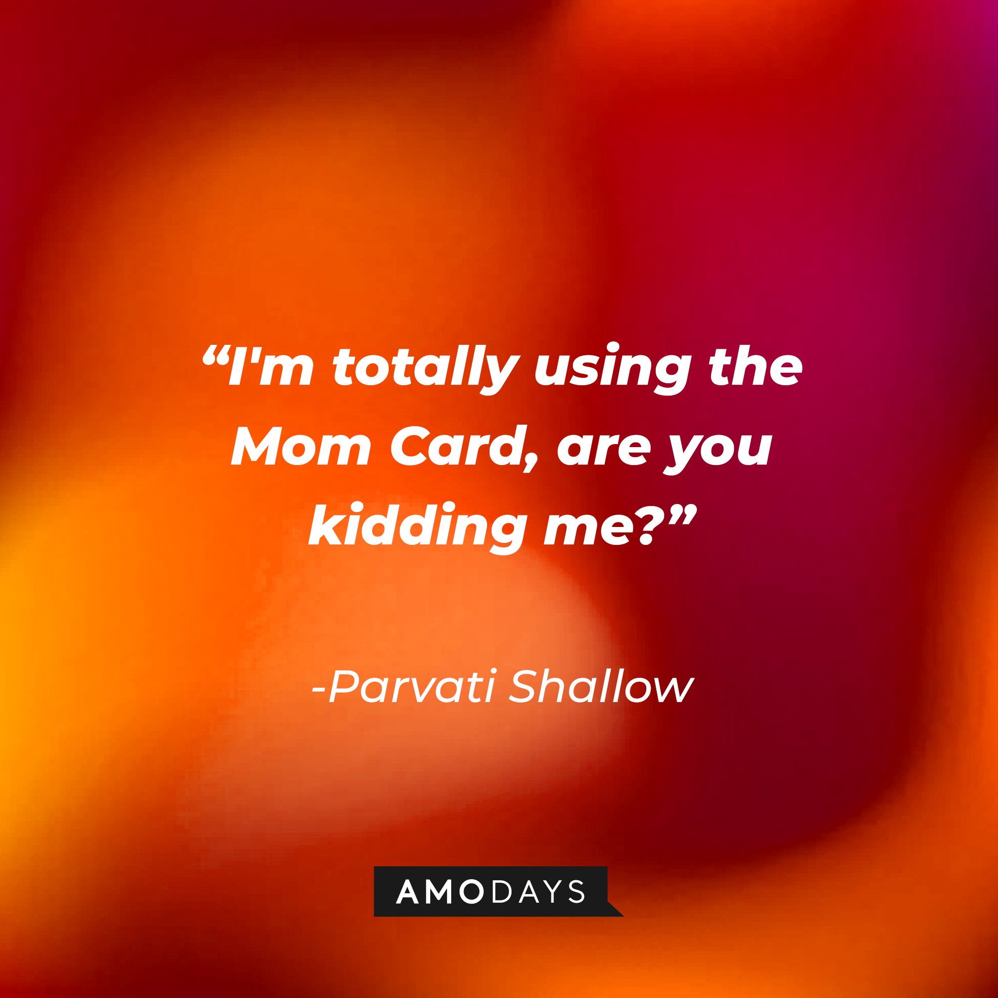 Parvati Shallow’s quote: "I'm totally using the Mom Card, are you kidding me?"│ Source: AmoDays