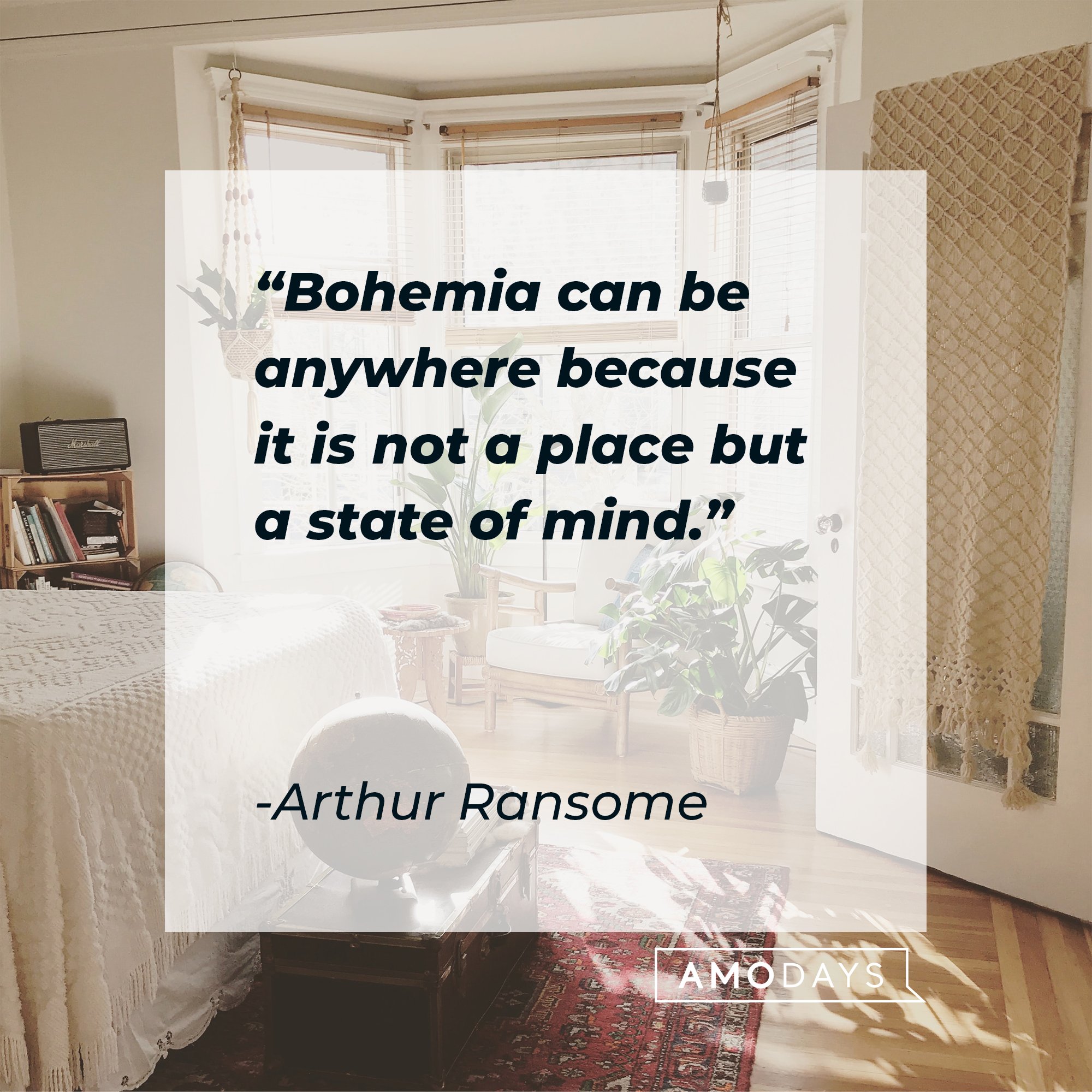  Arthur Ransome’s quote: "Bohemia can be anywhere because it is not a place but a state of mind." | Image: AmoDays 
