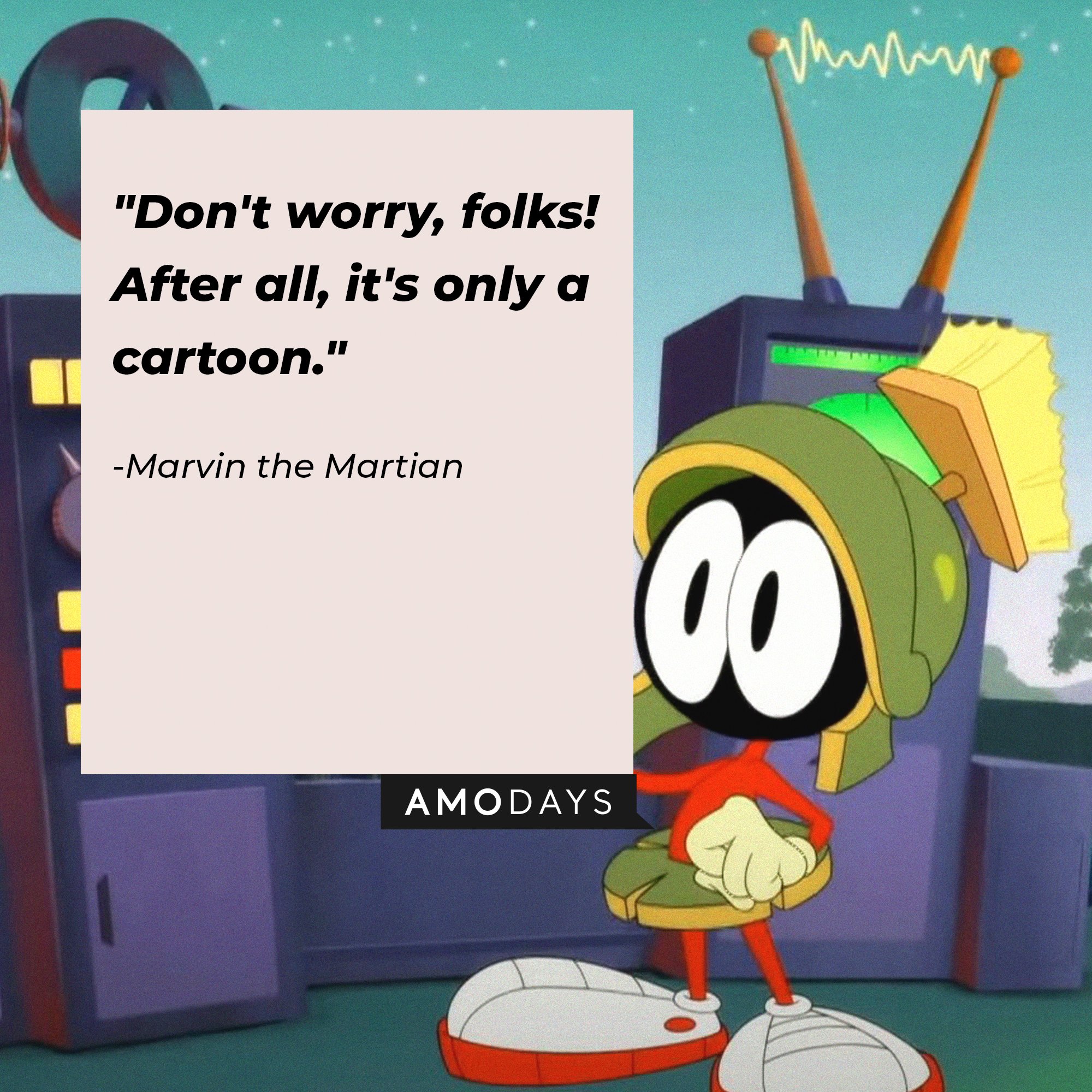 Marvin the Martian’s quote: "Don't worry, folks! After all, it's only a cartoon." | Image: AmoDays