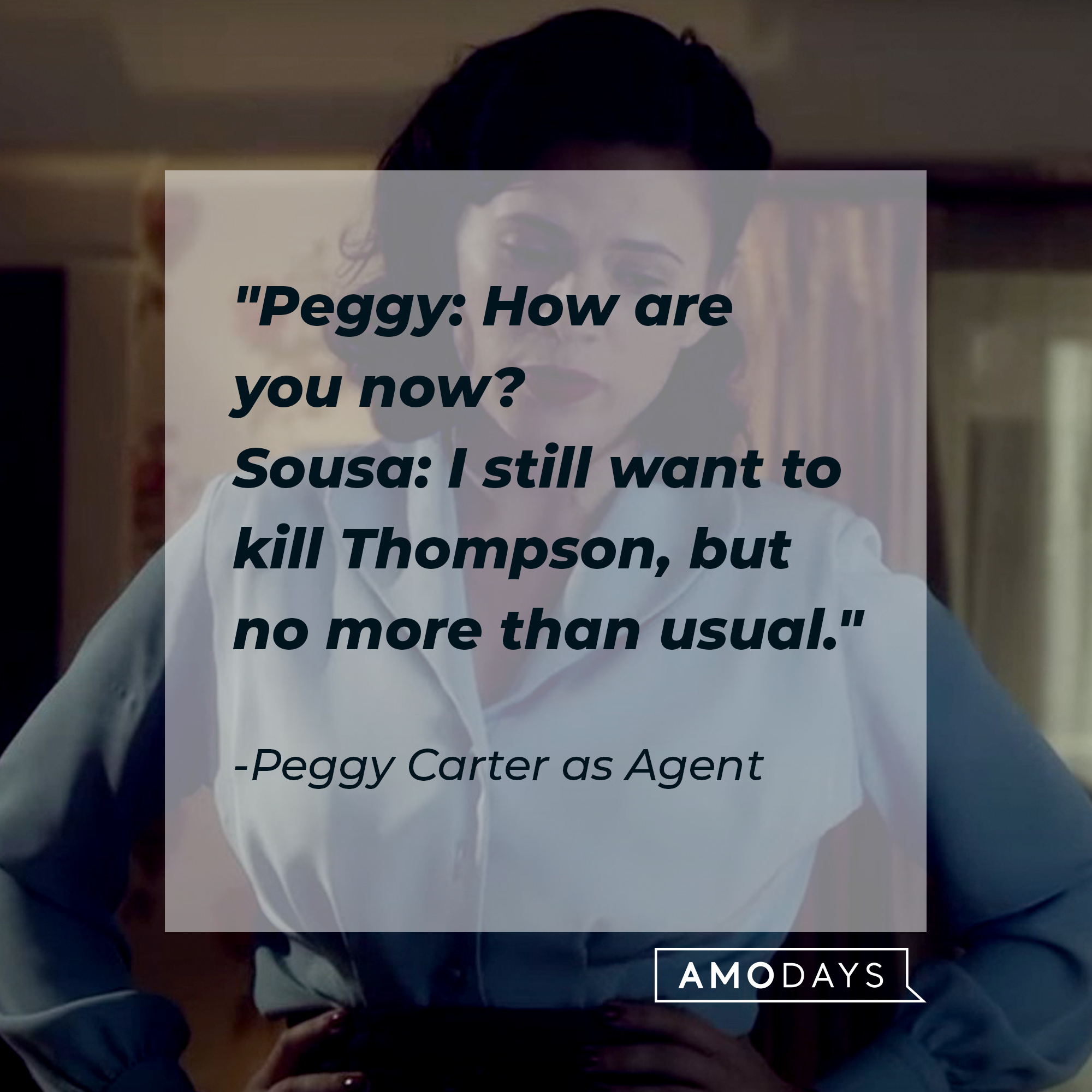 Peggy Carter as Agent's quote: "Peggy: How are you now? Sousa: I still want to kill Thompson, but no more than usual." | Source: Facebook.com/marvelstudios