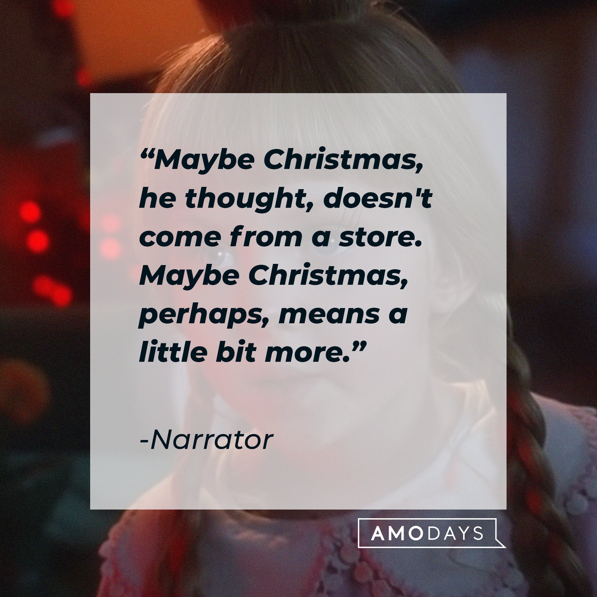 Narrator's quote: "Maybe Christmas, he thought, doesn't come from a store. Maybe Christmas, perhaps, means a little bit more." | Image: AmoDays