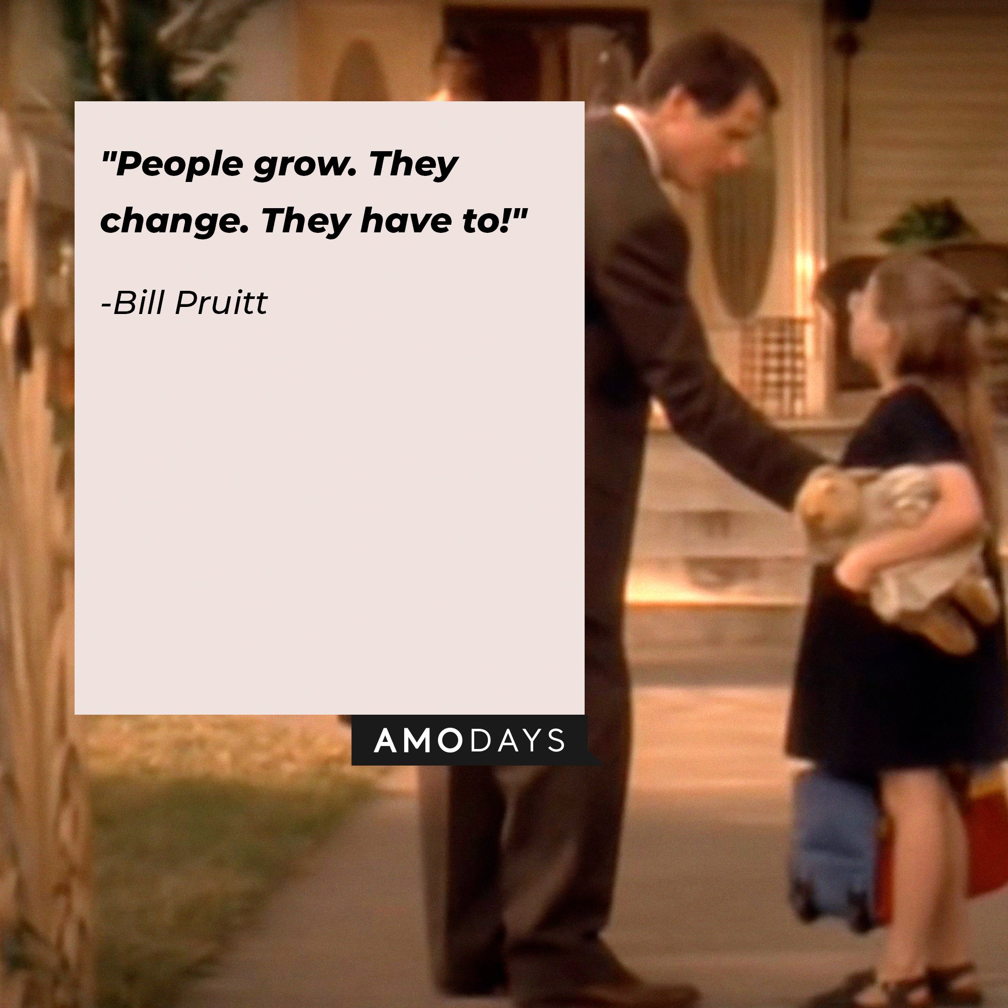Bill Pruitt’s quote: "People grow. They change. They have to!"  | Image: AmoDays