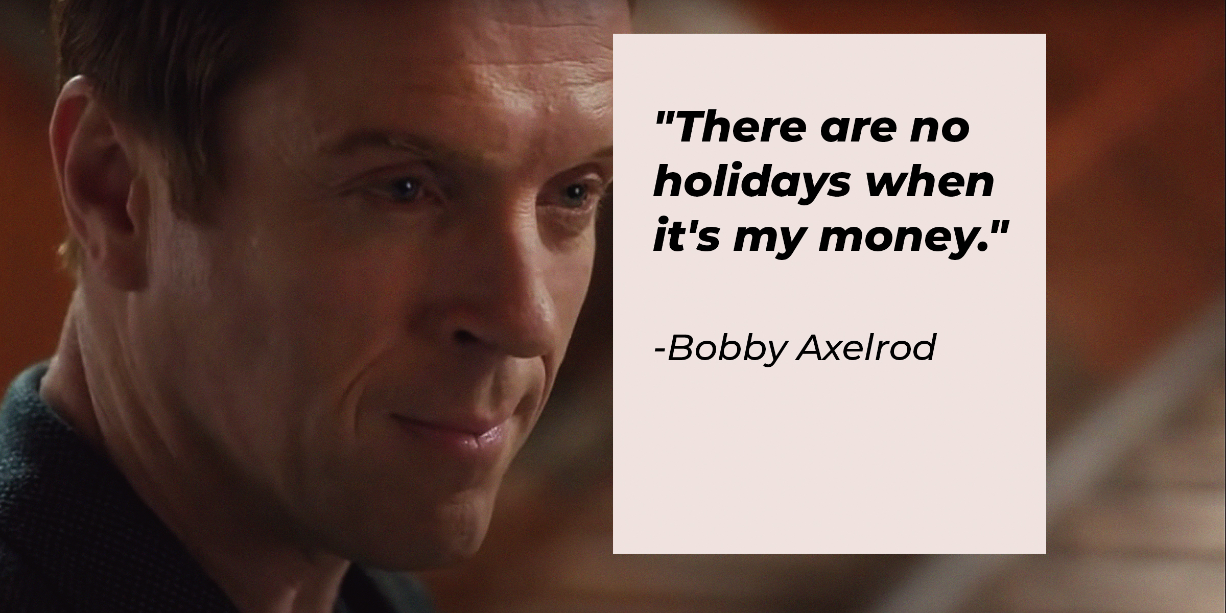 Photo of Bobby Axelrod with the quote: "There are no holidays when it's my money." | Source: Youtube.com/BillionsOnShowtime