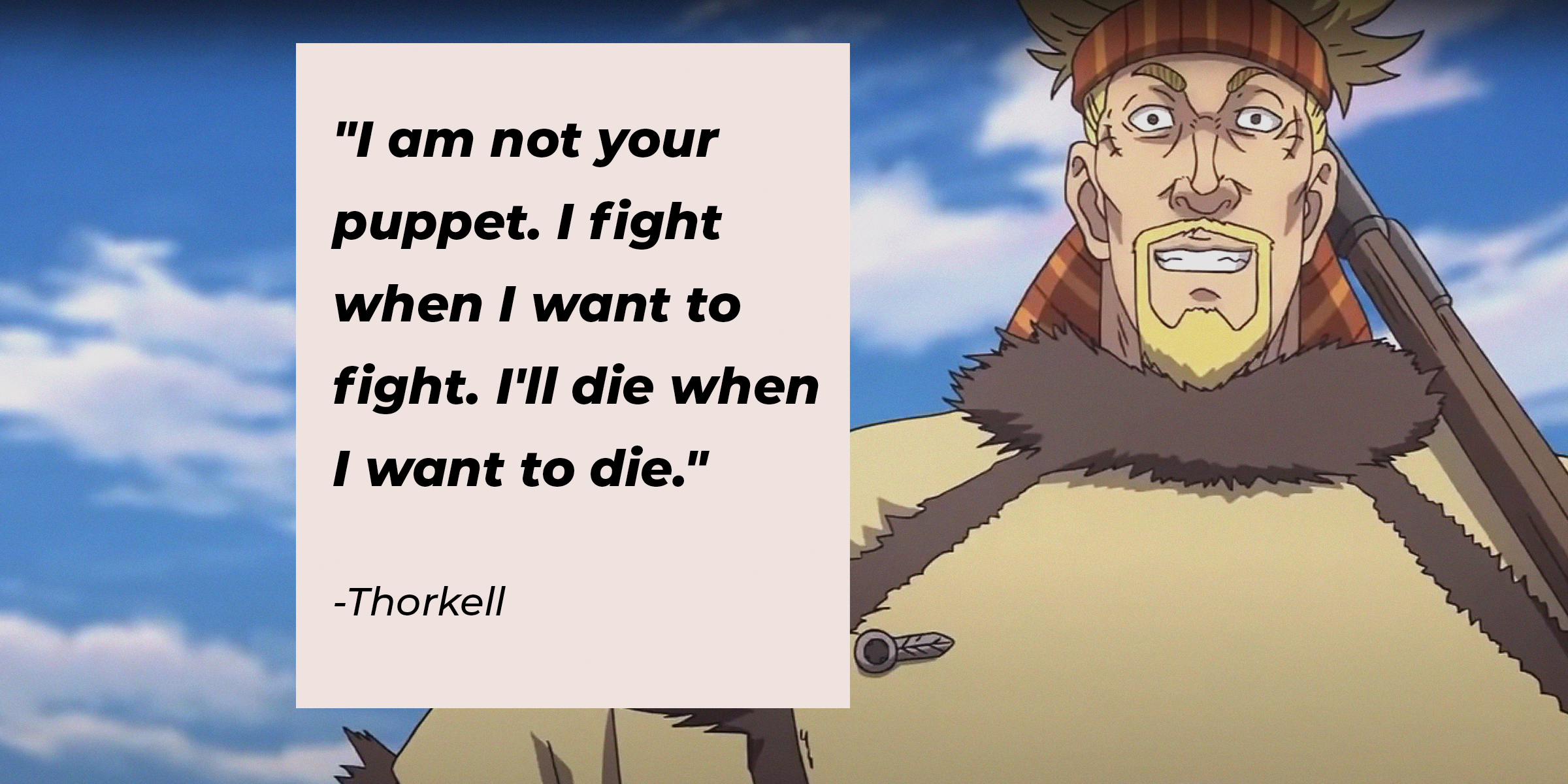 A picture of Thorkell with his quote: "I am not your puppet. I fight when I want to fight. I'll die when I want to die." | Source: facebook.com/VinlandSagaT