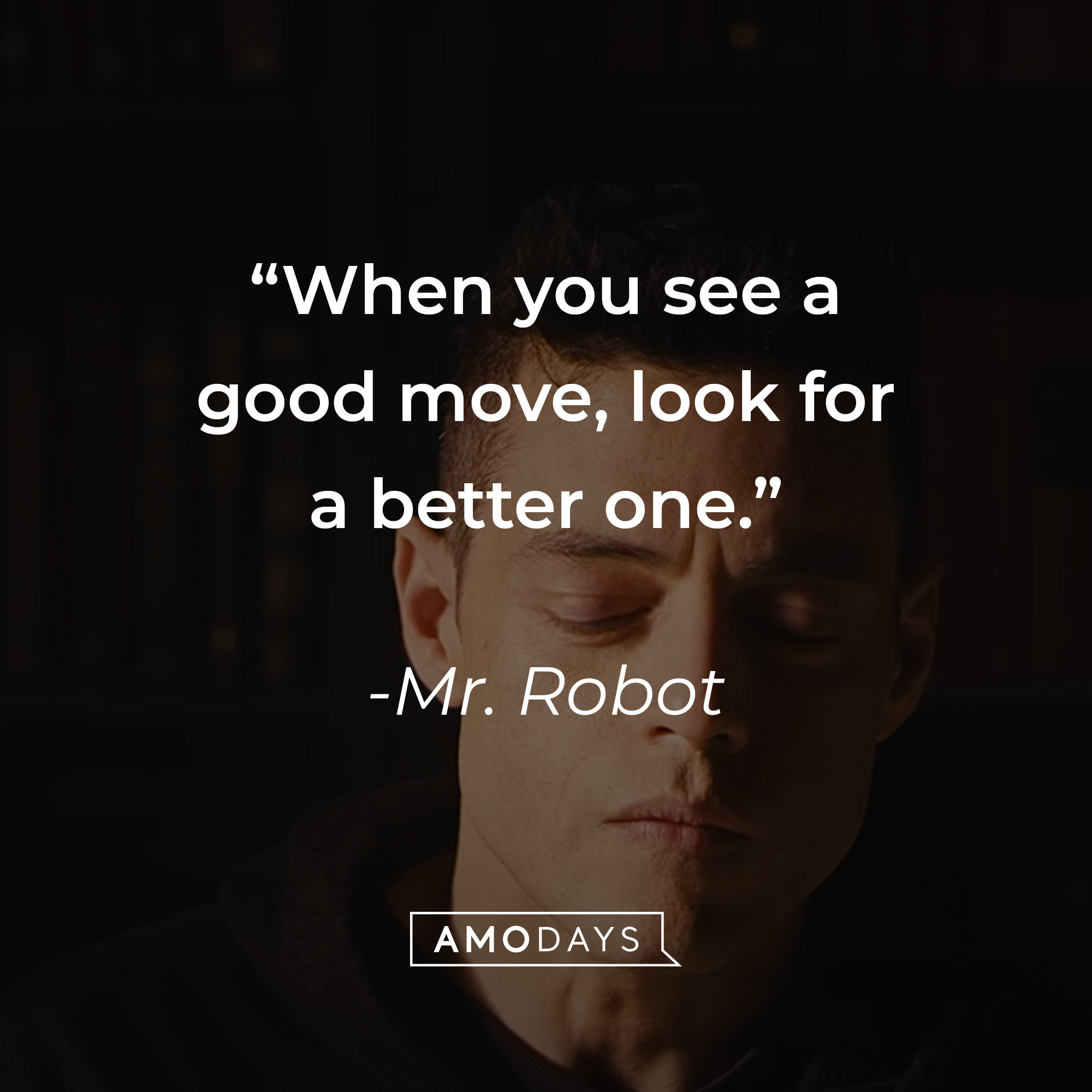 Mr. Robot's quote: "When you see a good move, look for a better one." | Source: youtube.com/MrRobot