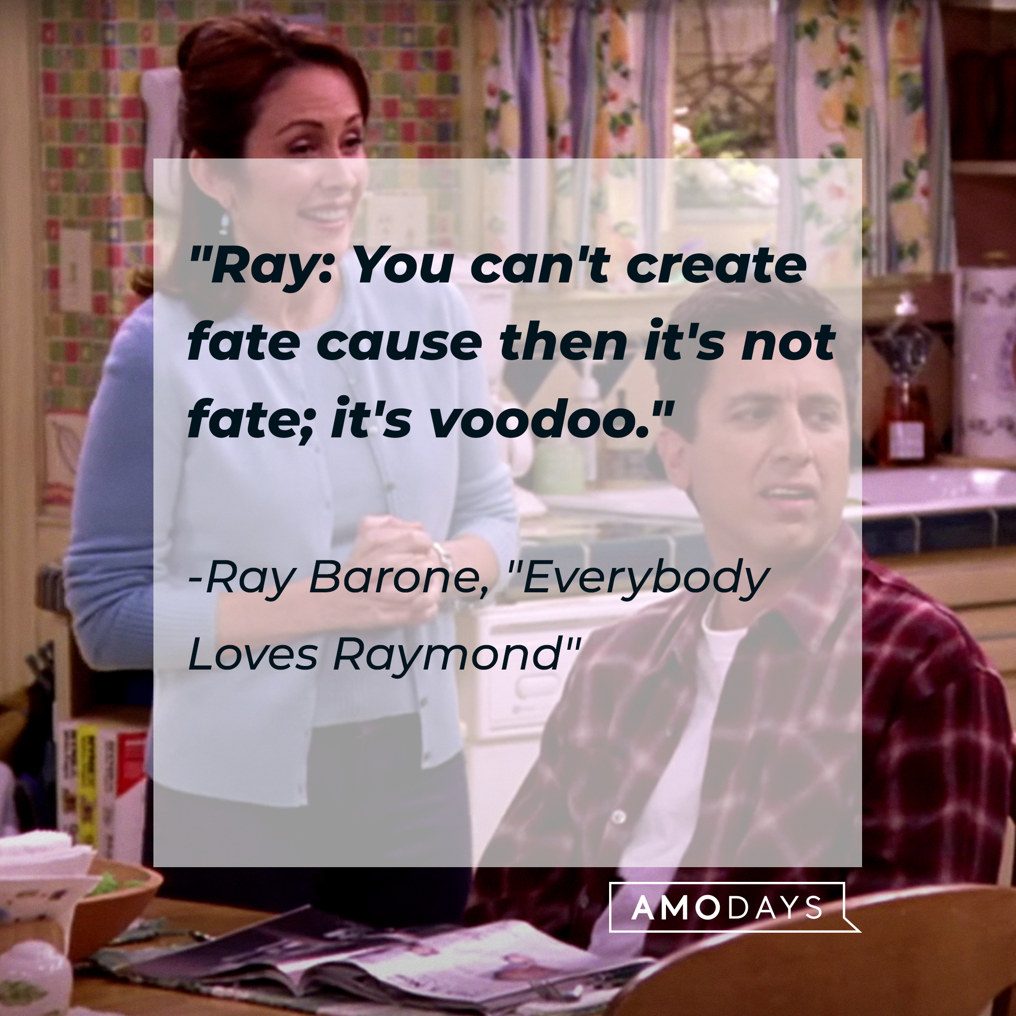 "Everybody Loves Raymond" quote, "Ray: You can't create fate cause then it's not fate; it's voodoo." | Source: Facebook/EverybodyLovesRaymondTVShow