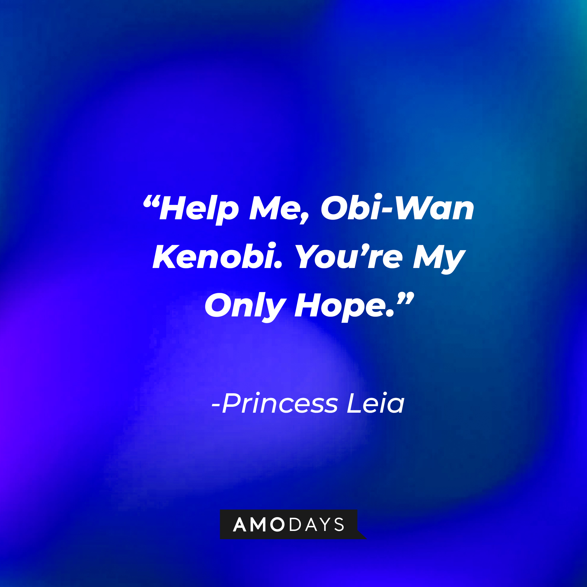 Princess Leia's quote: "Help Me, Obi-Wan Kenobi. You're My Only Hope." | Source: facebook.com/StarWars