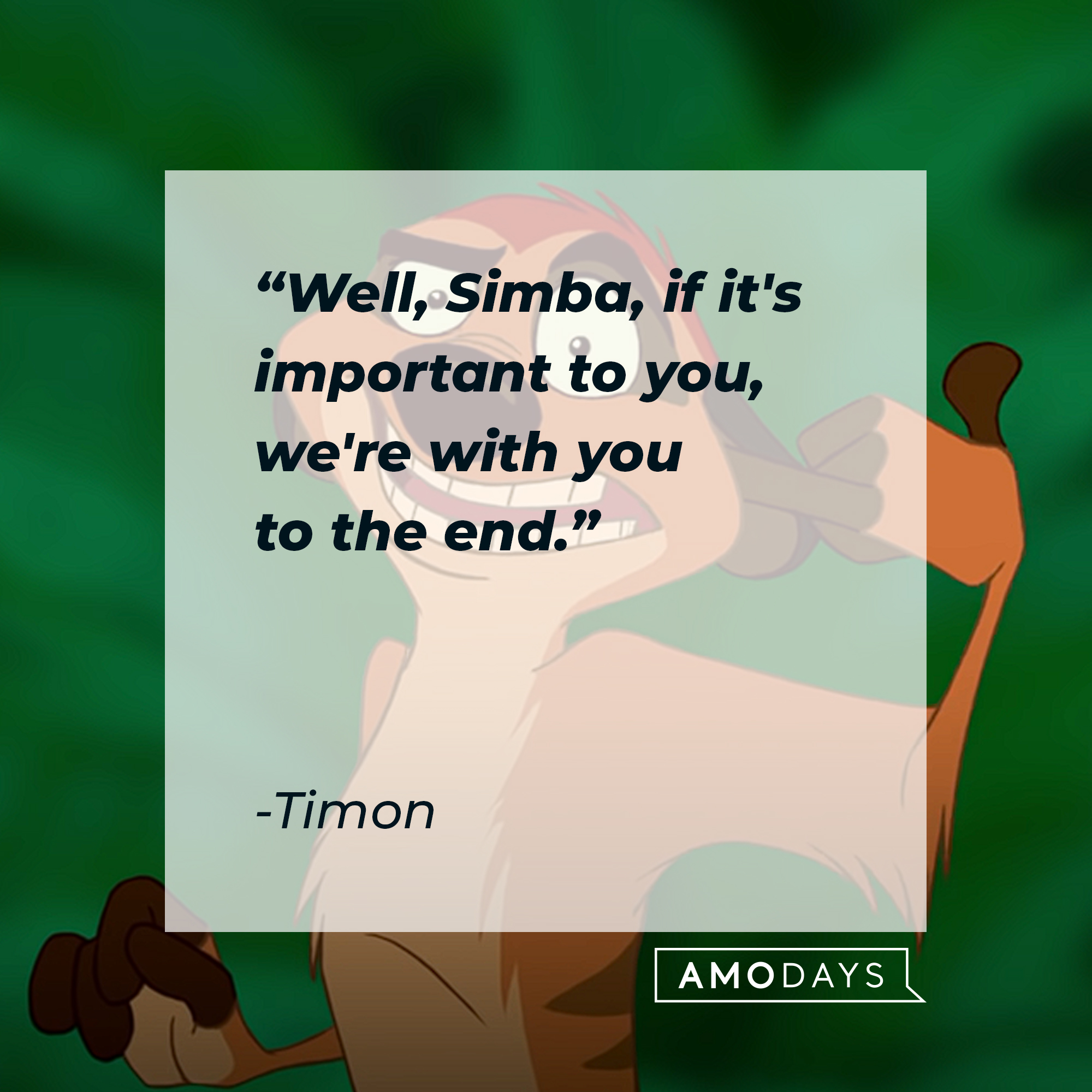 Timon, with his quote: “Well, Simba, if it's important to you, we're with you to the end.” | Source: youtube.com/disneyfr