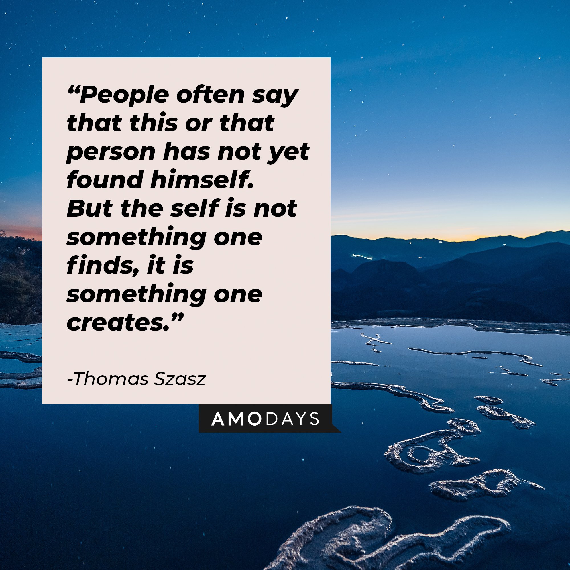 Thomas Szasz's quote: “People often say that this or that person has not yet found himself. But the self is not something one finds, it is something one creates.”  | Image: AmoDays