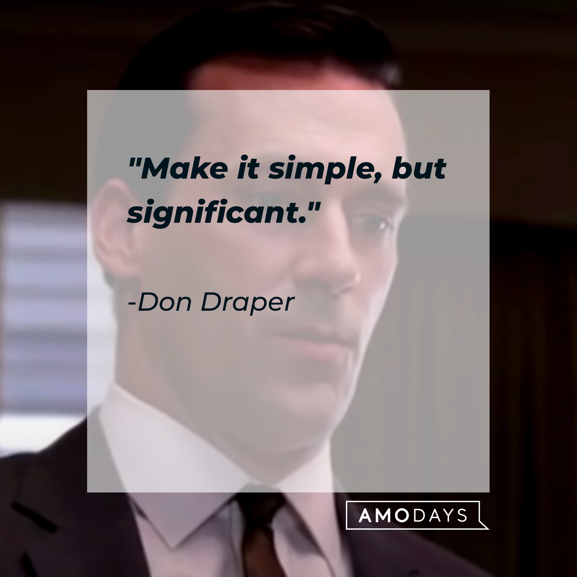 Don Draper's quote: "Make it simple, but significant." | Source: Facebook.com/MadMen
