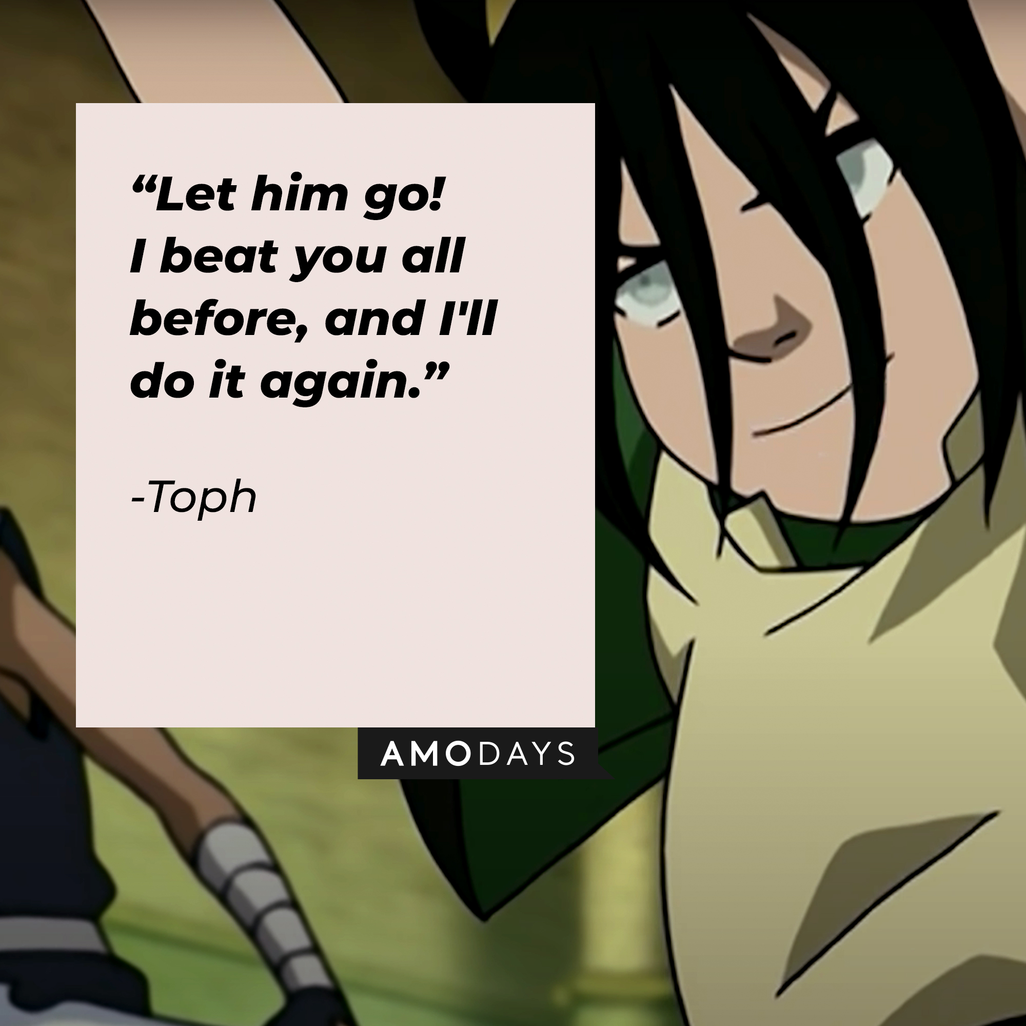 Toph's quote: “Let him go! I beat you all before, and I'll do it again.” | Source: youtube.com/TeamAvatar